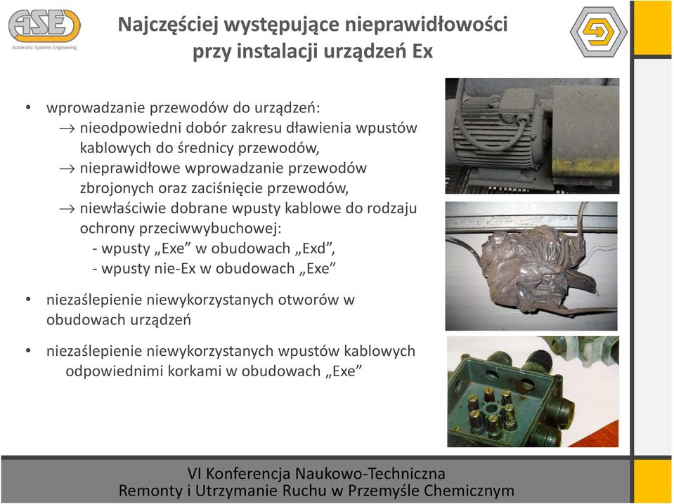 niewłaściwie dobrane wpusty kablowe do rodzaju ochrony przeciwwybuchowej: - wpusty Exe w obudowach Exd, - wpusty nie-ex w obudowach Exe