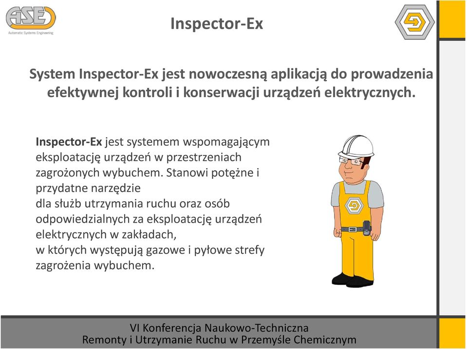 Inspector-Ex jest systemem wspomagającym eksploatację urządzeń w przestrzeniach zagrożonych wybuchem.