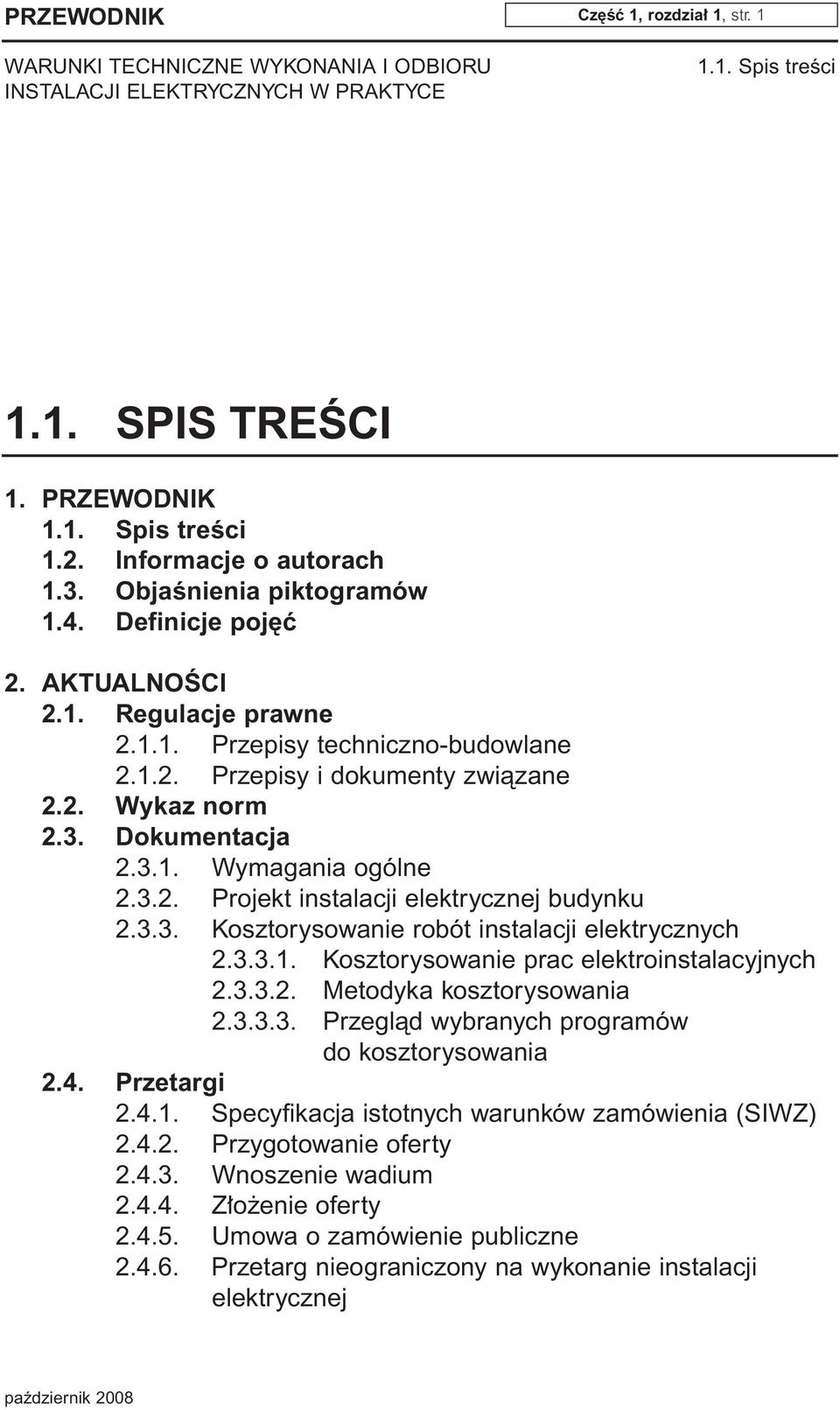 3.3.2. Metodyka kosztorysowania 2.3.3.3. Przeglàd wybranych programów do kosztorysowania 2.4. Przetargi 2.4.1. Specyfikacja istotnych warunków zamówienia (SIWZ) 2.4.2. Przygotowanie oferty 2.4.3. Wnoszenie wadium 2.