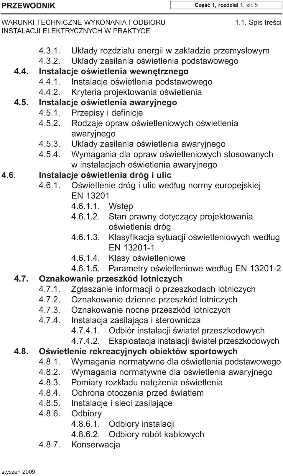 Uk ady zasilania oêwietlenia awaryjnego 4.5.4. Wymagania dla opraw oêwietleniowych stosowanych w instalacjach oêwietlenia awaryjnego 4.6. Instalacje oêwietlenia dróg i ulic 4.6.1.