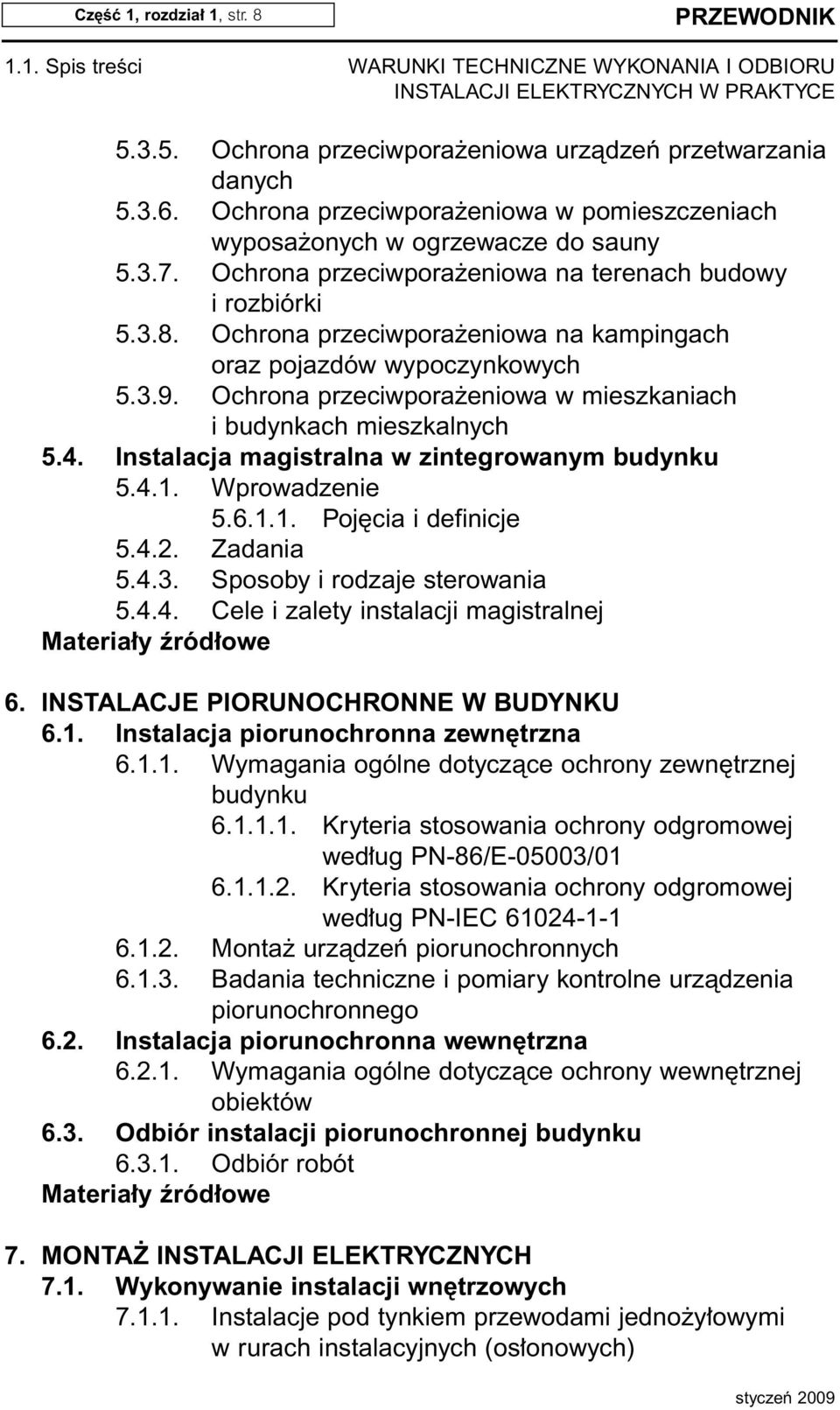 Ochrona przeciwpora eniowa w mieszkaniach i budynkach mieszkalnych 5.4. Instalacja magistralna w zintegrowanym budynku 5.4.1. Wprowadzenie 5.6.1.1. Poj cia i definicje 5.4.2. Zadania 5.4.3.