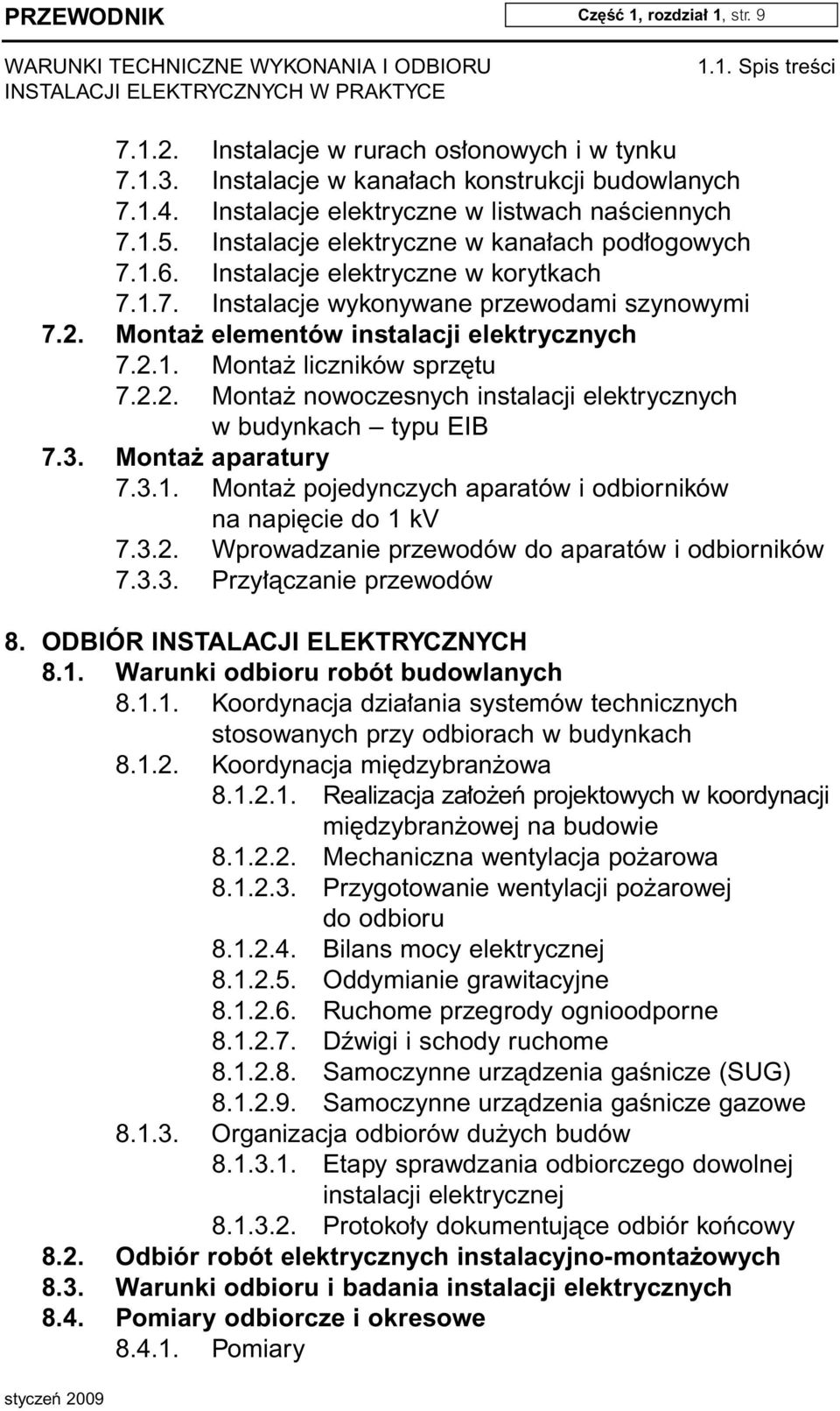 2.2. Monta nowoczesnych instalacji elektrycznych w budynkach typu EIB 7.3. Monta aparatury 7.3.1. Monta pojedynczych aparatów i odbiorników na napi cie do 1 kv 7.3.2. Wprowadzanie przewodów do aparatów i odbiorników 7.