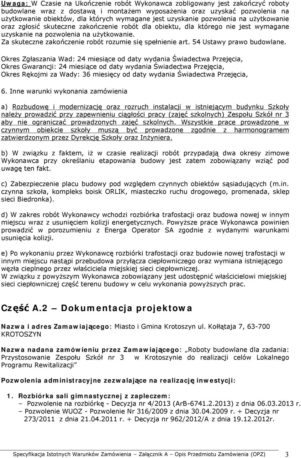 Za skuteczne zakończenie robót rozumie się spełnienie art. 54 Ustawy prawo budowlane.