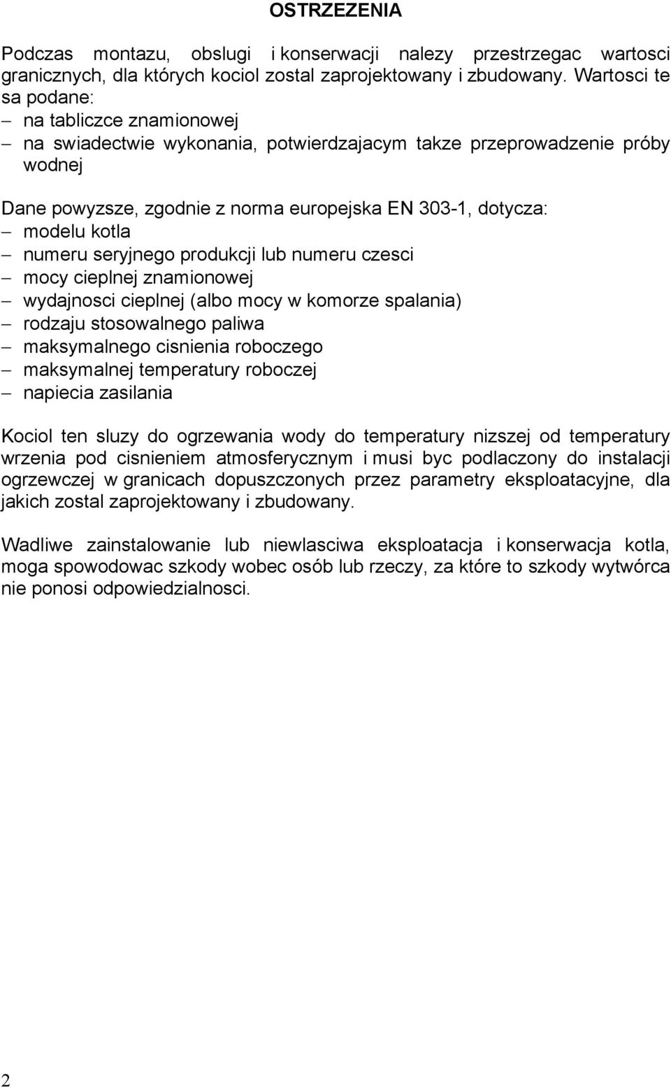 numeru seryjnego produkcji lub numeru czesci mocy cieplnej znamionowej wydajnosci cieplnej (albo mocy w komorze spalania) rodzaju stosowalnego paliwa maksymalnego cisnienia roboczego maksymalnej