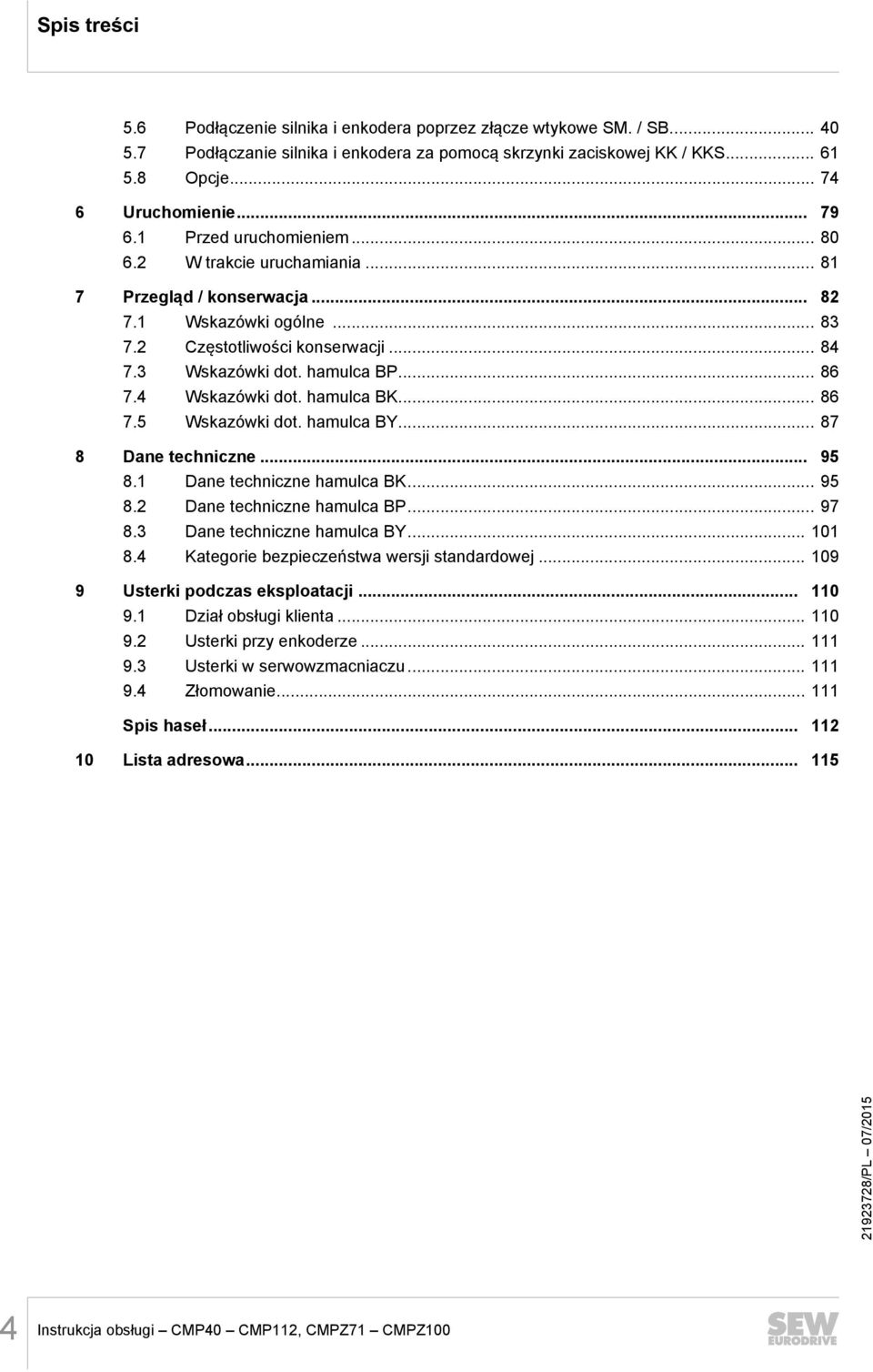 .. 86 7.5 Wskazówki dot. hamulca BY... 87 8 Dane techniczne... 95 8. Dane techniczne hamulca BK... 95 8. Dane techniczne hamulca BP... 97 8. Dane techniczne hamulca BY... 0 8.