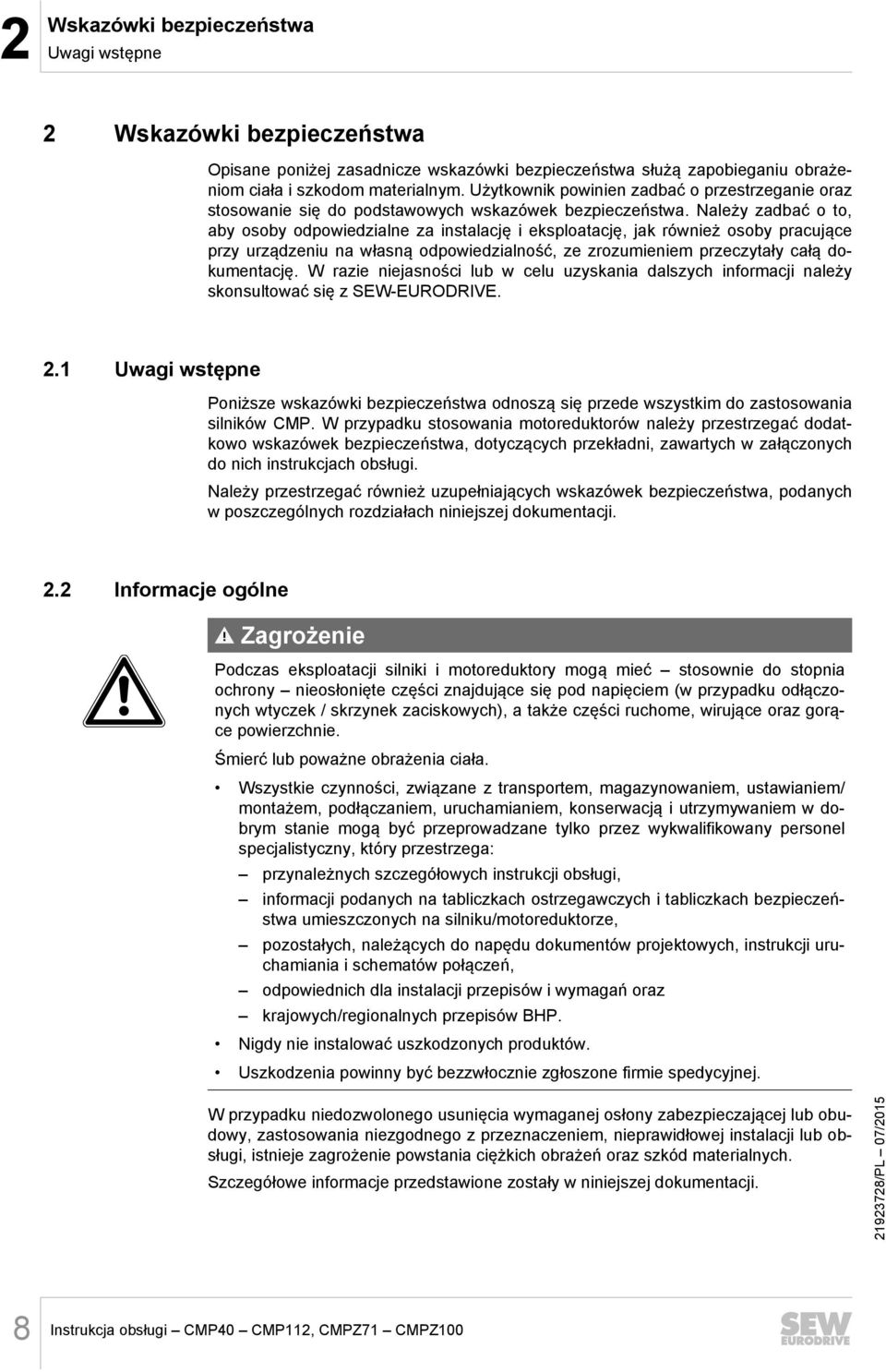 Należy zadbać o to, aby osoby odpowiedzialne za instalację i eksploatację, jak również osoby pracujące przy urządzeniu na własną odpowiedzialność, ze zrozumieniem przeczytały całą dokumentację.
