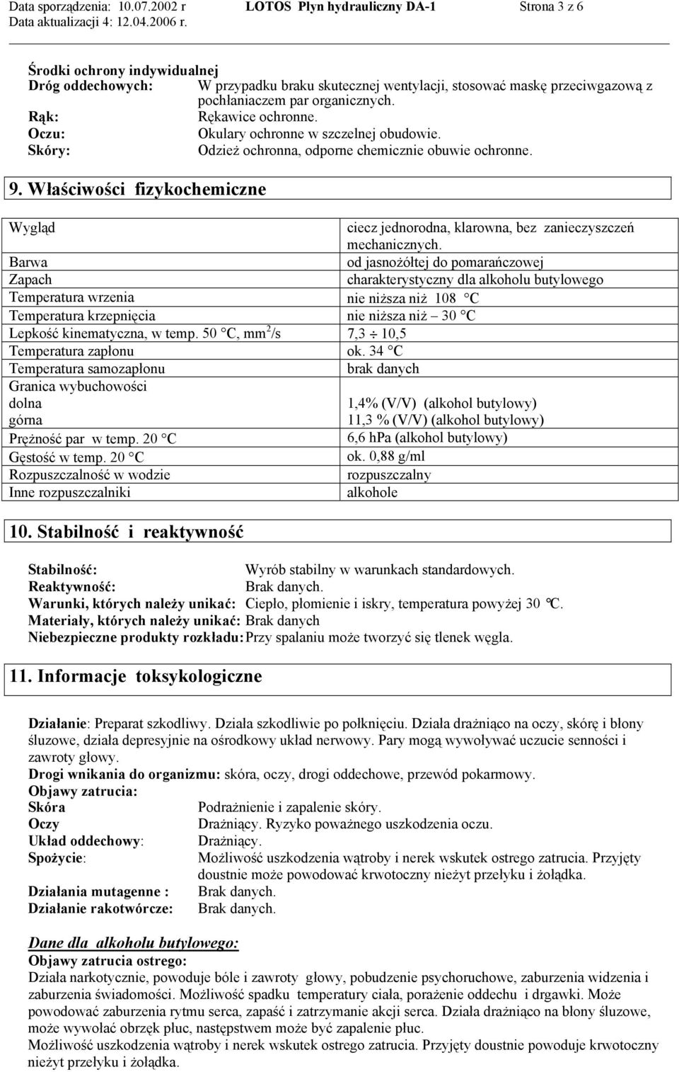 Rąk: Rękawice ochronne. Oczu: Okulary ochronne w szczelnej obudowie. Skóry: Odzież ochronna, odporne chemicznie obuwie ochronne. 9.