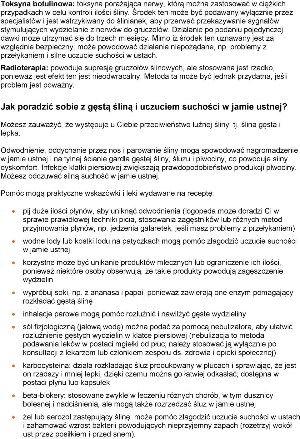 Działanie po podaniu pojedynczej dawki może utrzymać się do trzech miesięcy. Mimo iż środek ten uznawany jest za względnie bezpieczny, może powodować działania niepożądane, np.