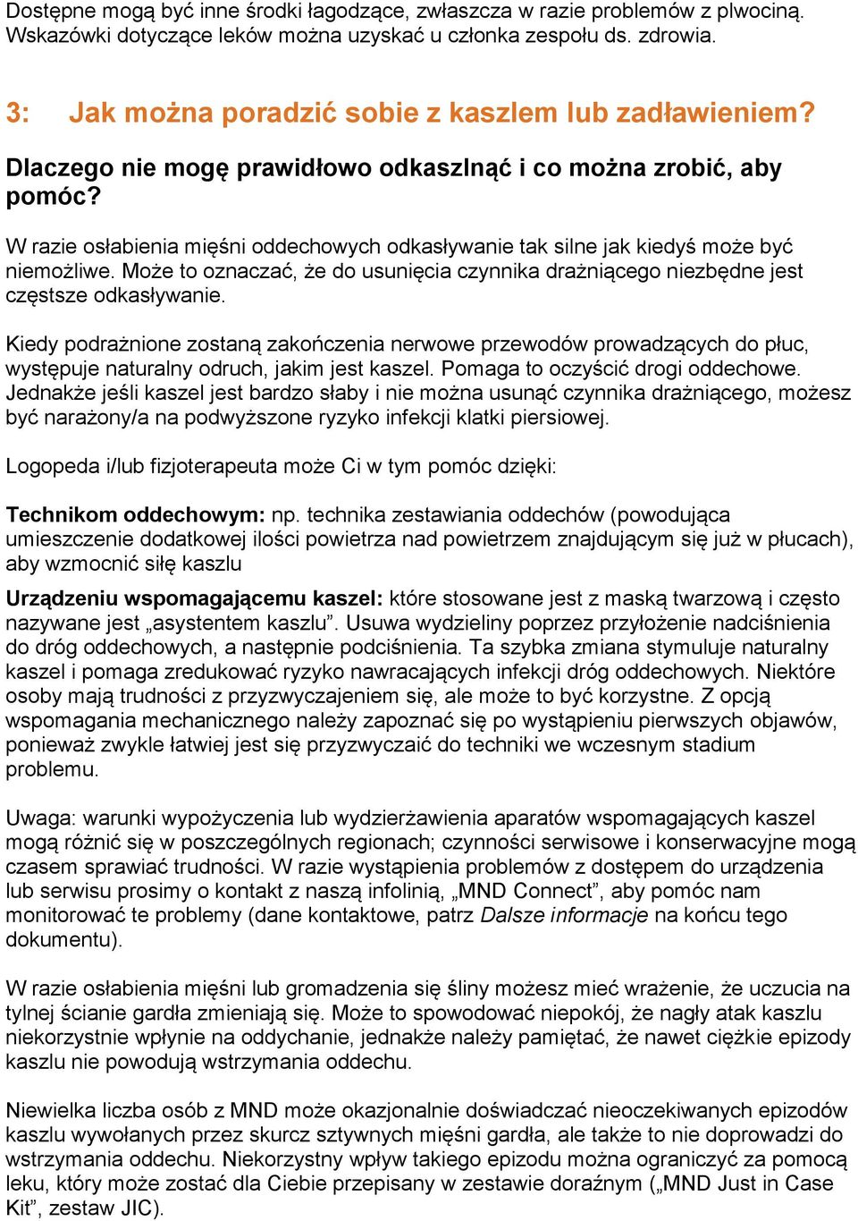 W razie osłabienia mięśni oddechowych odkasływanie tak silne jak kiedyś może być niemożliwe. Może to oznaczać, że do usunięcia czynnika drażniącego niezbędne jest częstsze odkasływanie.