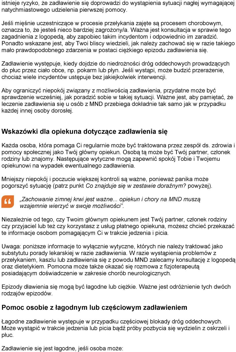 Ważna jest konsultacja w sprawie tego zagadnienia z logopedą, aby zapobiec takim incydentom i odpowiednio im zaradzić.