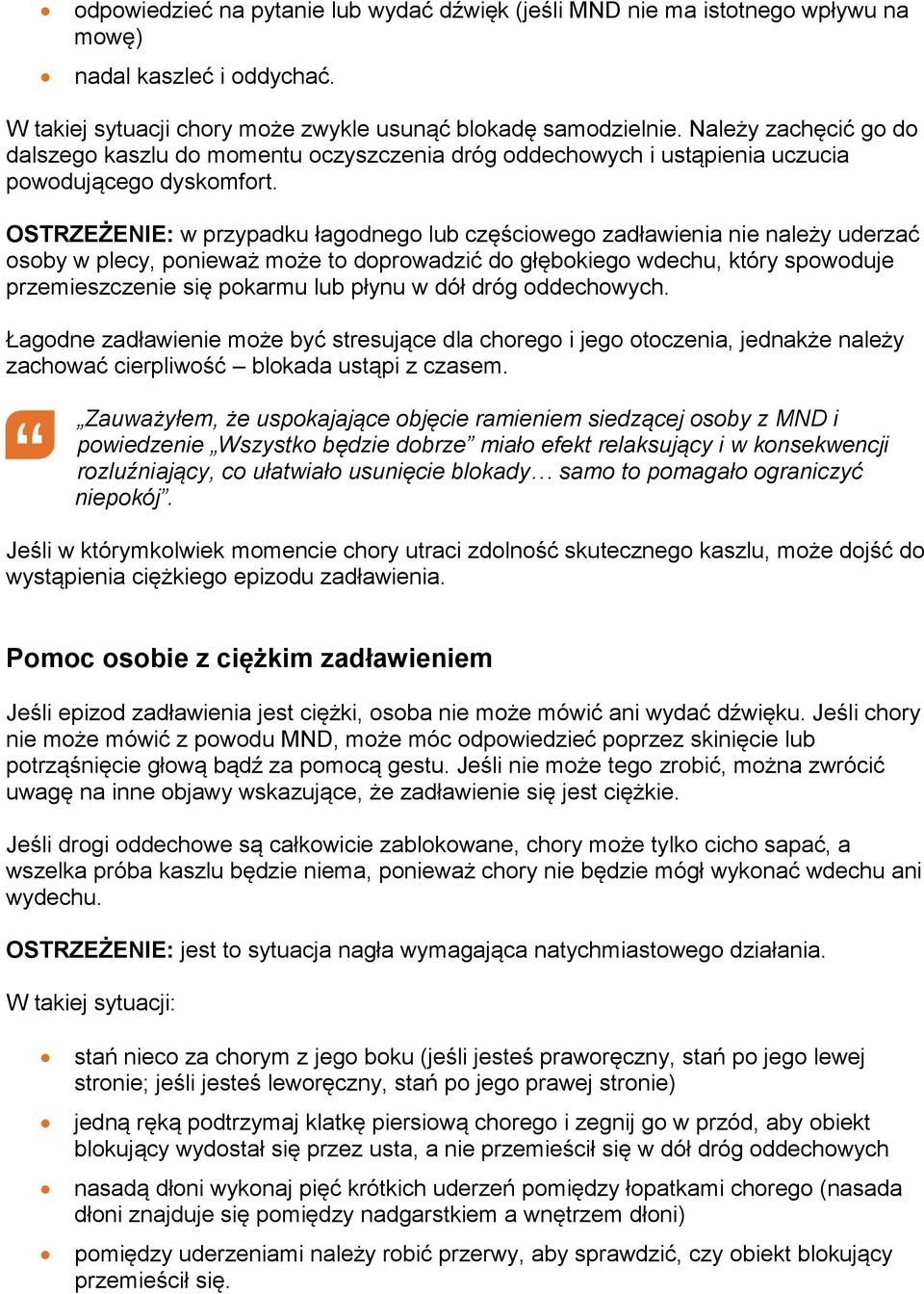 OSTRZEŻENIE: w przypadku łagodnego lub częściowego zadławienia nie należy uderzać osoby w plecy, ponieważ może to doprowadzić do głębokiego wdechu, który spowoduje przemieszczenie się pokarmu lub