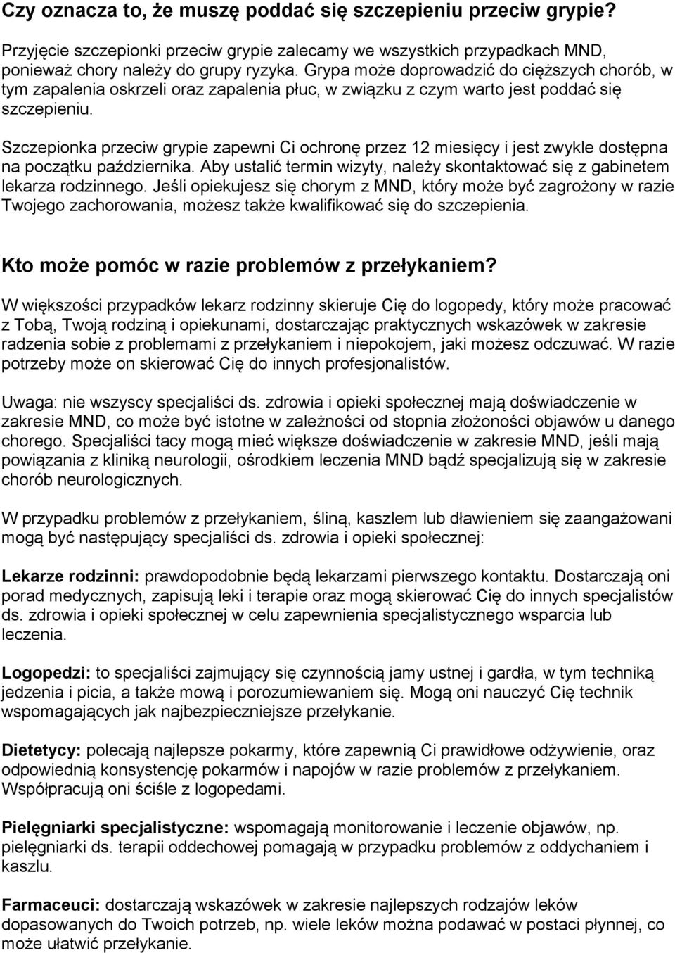 Szczepionka przeciw grypie zapewni Ci ochronę przez 12 miesięcy i jest zwykle dostępna na początku października. Aby ustalić termin wizyty, należy skontaktować się z gabinetem lekarza rodzinnego.