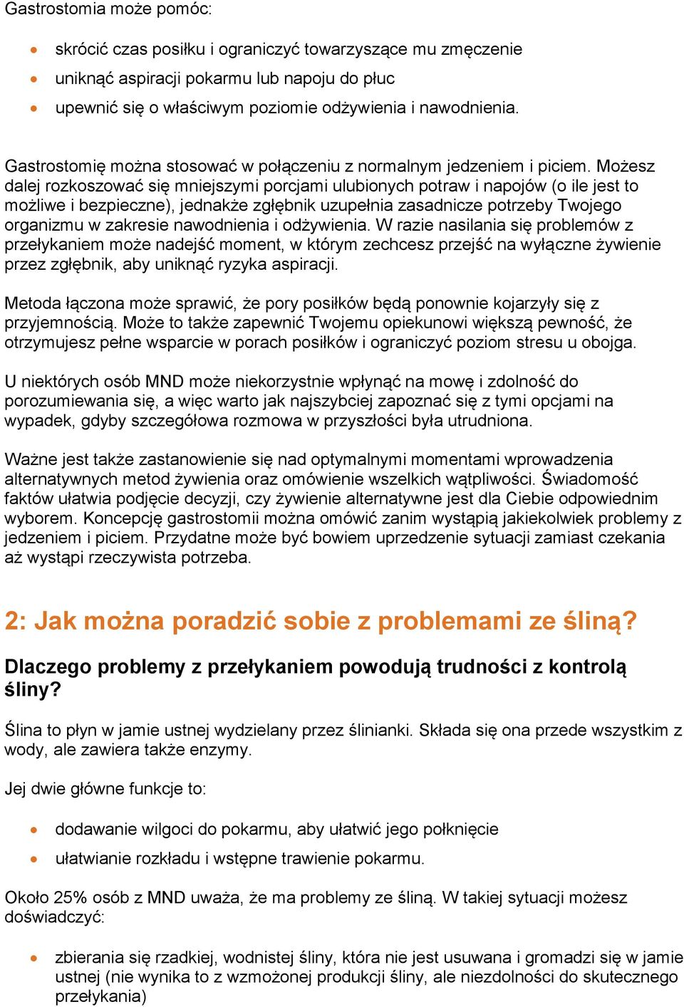 Możesz dalej rozkoszować się mniejszymi porcjami ulubionych potraw i napojów (o ile jest to możliwe i bezpieczne), jednakże zgłębnik uzupełnia zasadnicze potrzeby Twojego organizmu w zakresie