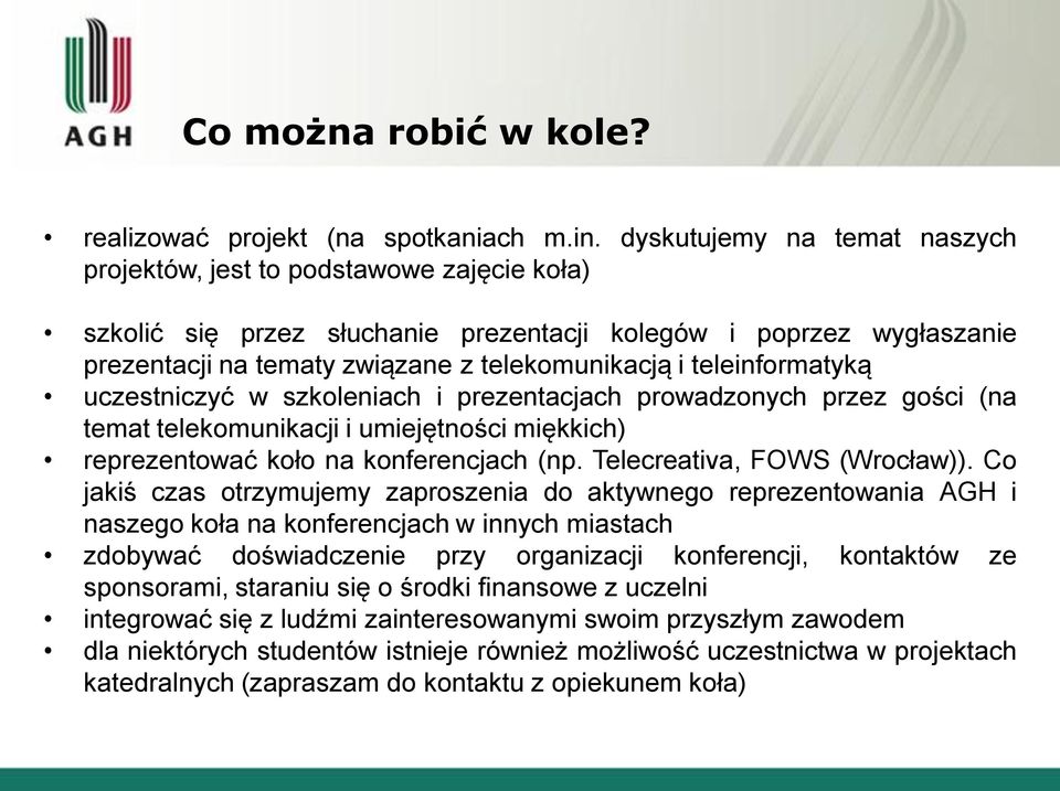 teleinformatyką uczestniczyć w szkoleniach i prezentacjach prowadzonych przez gości (na temat telekomunikacji i umiejętności miękkich) reprezentować koło na konferencjach (np.