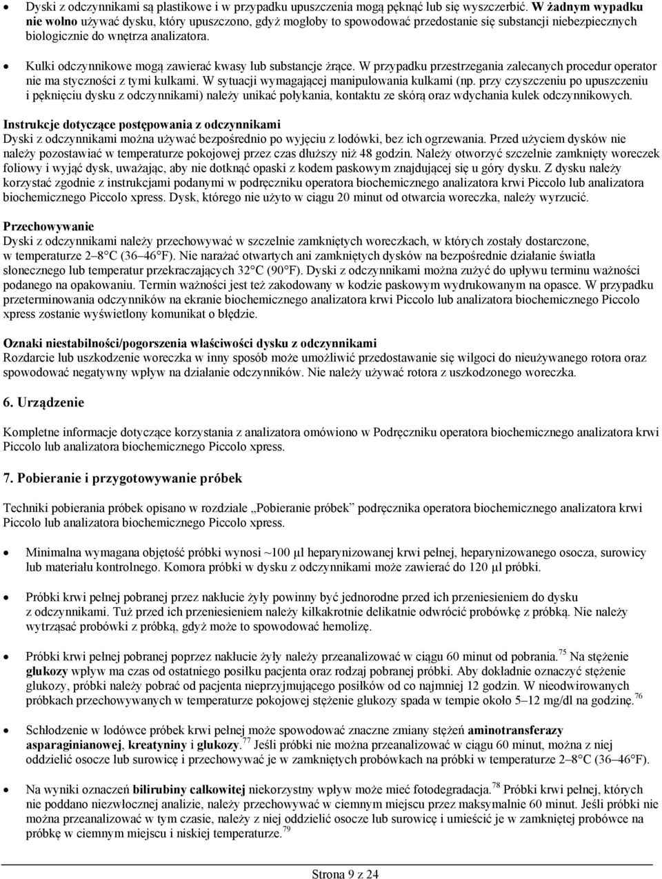 Kulki odczynnikowe mogą zawierać kwasy lub substancje żrące. W przypadku przestrzegania zalecanych procedur operator nie ma styczności z tymi kulkami. W sytuacji wymagającej manipulowania kulkami (np.
