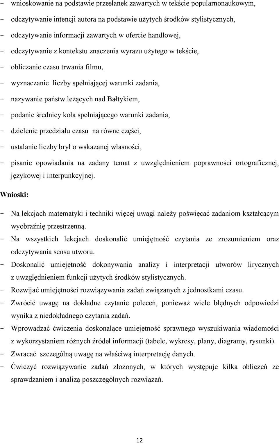 podanie średnicy koła spełniającego warunki zadania, dzielenie przedziału czasu na równe części, ustalanie liczby brył o wskazanej własności, pisanie opowiadania na zadany temat z uwzględnieniem