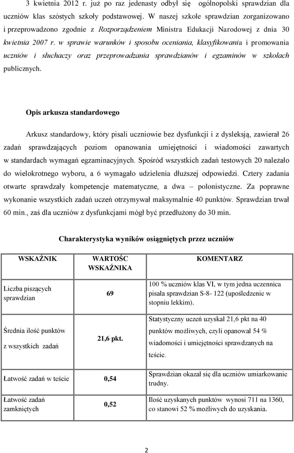 w sprawie warunków i sposobu oceniania, klasyfikowania i promowania uczniów i słuchaczy oraz przeprowadzania sprawdzianów i egzaminów w szkołach publicznych.