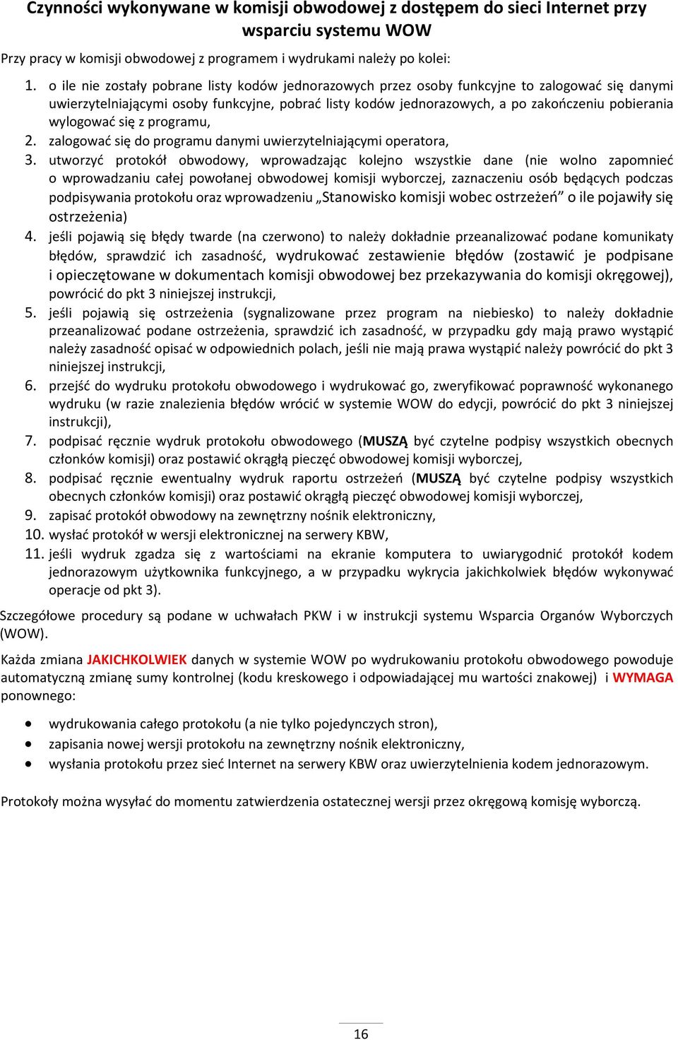 wylogować się z programu, 2. zalogować się do programu danymi uwierzytelniającymi operatora, 3.