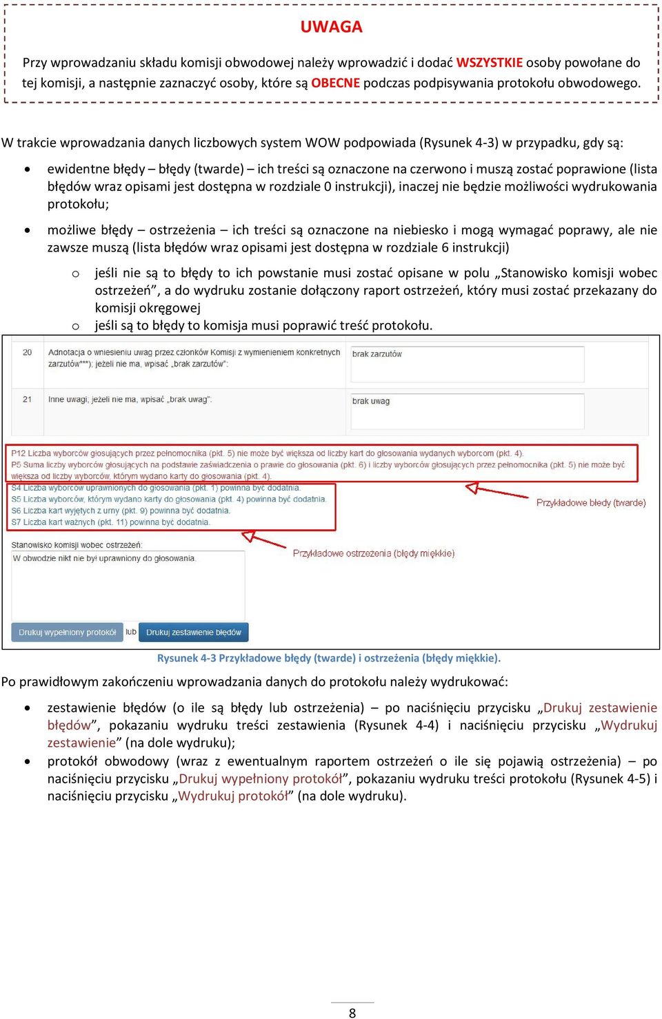 W trakcie wprowadzania danych liczbowych system WOW podpowiada (Rysunek 4-3) w przypadku, gdy są: ewidentne błędy błędy (twarde) ich treści są oznaczone na czerwono i muszą zostać poprawione (lista