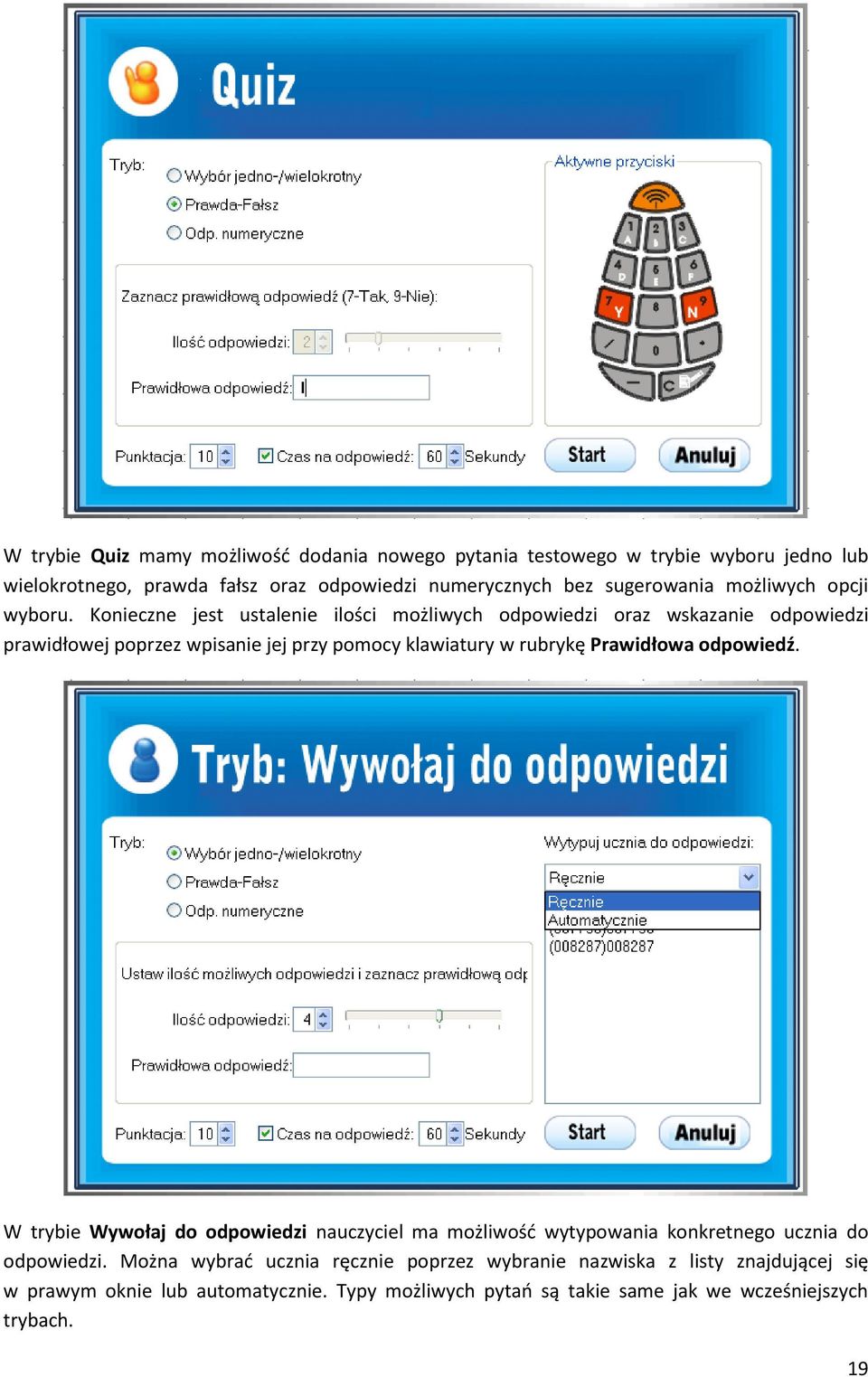 Konieczne jest ustalenie ilości możliwych odpowiedzi oraz wskazanie odpowiedzi prawidłowej poprzez wpisanie jej przy pomocy klawiatury w rubrykę Prawidłowa