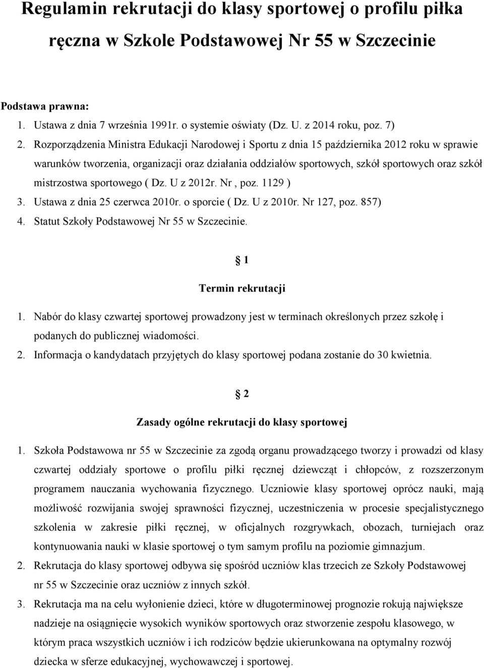 mistrzostwa sportowego ( Dz. U z 2012r. Nr, poz. 1129 ) 3. Ustawa z dnia 25 czerwca 2010r. o sporcie ( Dz. U z 2010r. Nr 127, poz. 857) 4. Statut Szkoły Podstawowej Nr 55 w Szczecinie.