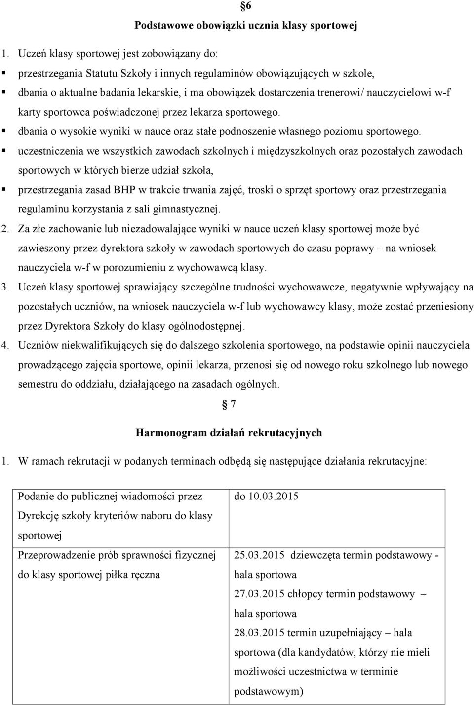 nauczycielowi w-f karty sportowca poświadczonej przez lekarza sportowego. dbania o wysokie wyniki w nauce oraz stałe podnoszenie własnego poziomu sportowego.