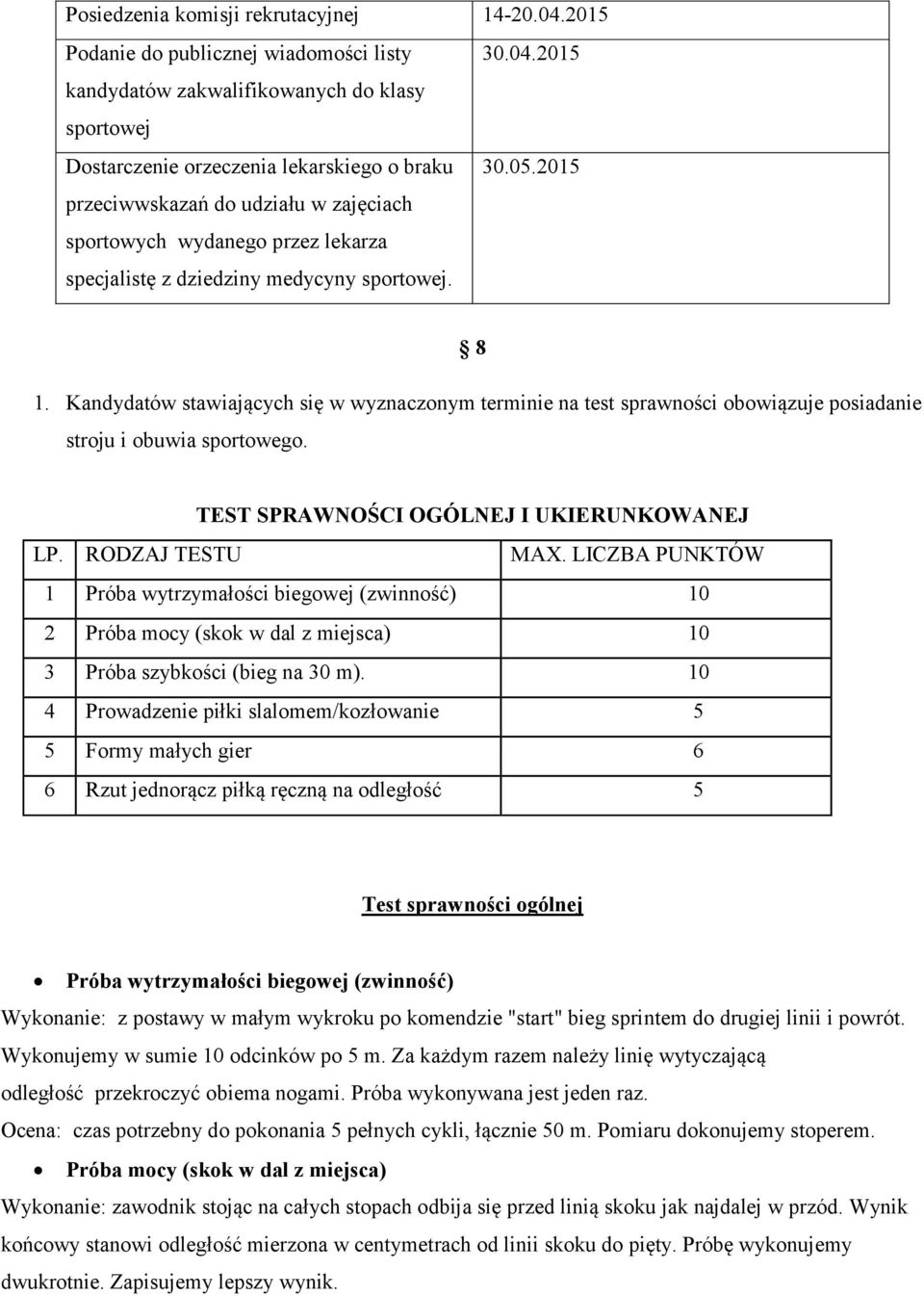 Kandydatów stawiających się w wyznaczonym terminie na test sprawności obowiązuje posiadanie stroju i obuwia sportowego. TEST SPRAWNOŚCI OGÓLNEJ I UKIERUNKOWANEJ LP. RODZAJ TESTU MAX.