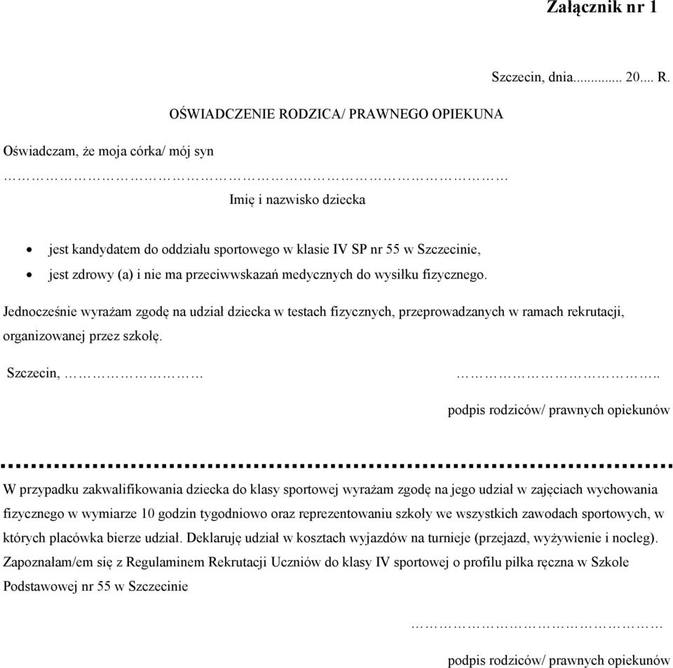 przeciwwskazań medycznych do wysiłku fizycznego. Jednocześnie wyrażam zgodę na udział dziecka w testach fizycznych, przeprowadzanych w ramach rekrutacji, organizowanej przez szkołę. Szczecin,.