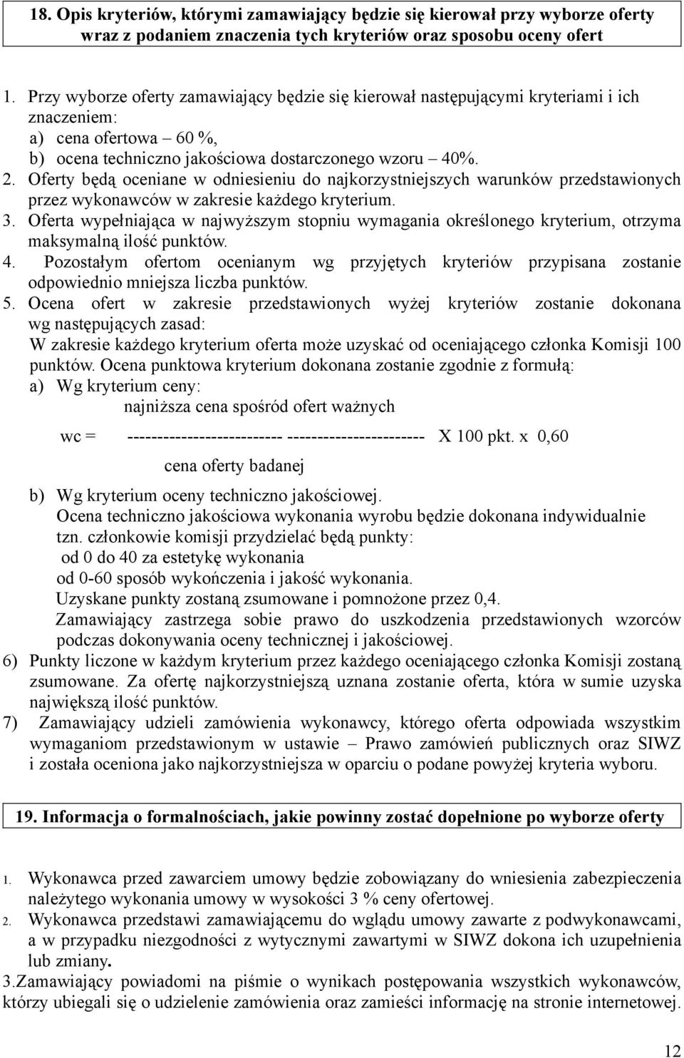 Oferty będą oceniane w odniesieniu do najkorzystniejszych warunków przedstawionych przez wykonawców w zakresie każdego kryterium. 3.