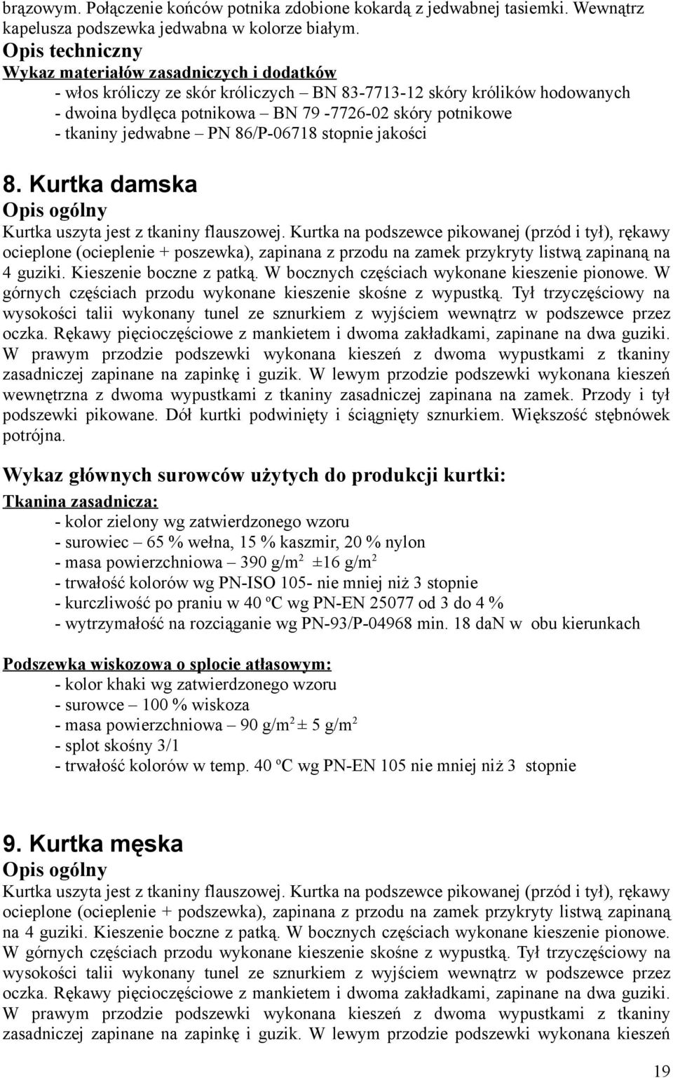 jedwabne PN 86/P-06718 stopnie jakości 8. Kurtka damska Opis ogólny Kurtka uszyta jest z tkaniny flauszowej.