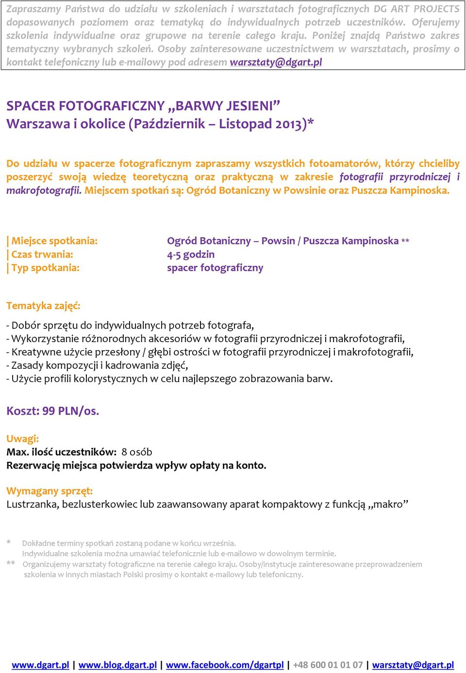 Osoby zainteresowane uczestnictwem w warsztatach, prosimy o kontakt telefoniczny lub e-mailowy pod adresem warsztaty@dgart.