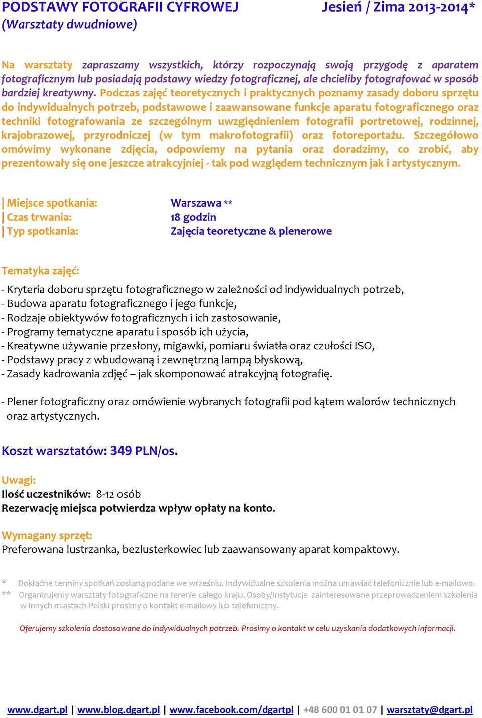Podczas zajęć teoretycznych i praktycznych poznamy zasady doboru sprzętu do indywidualnych potrzeb, podstawowe i zaawansowane funkcje aparatu fotograficznego oraz techniki fotografowania ze