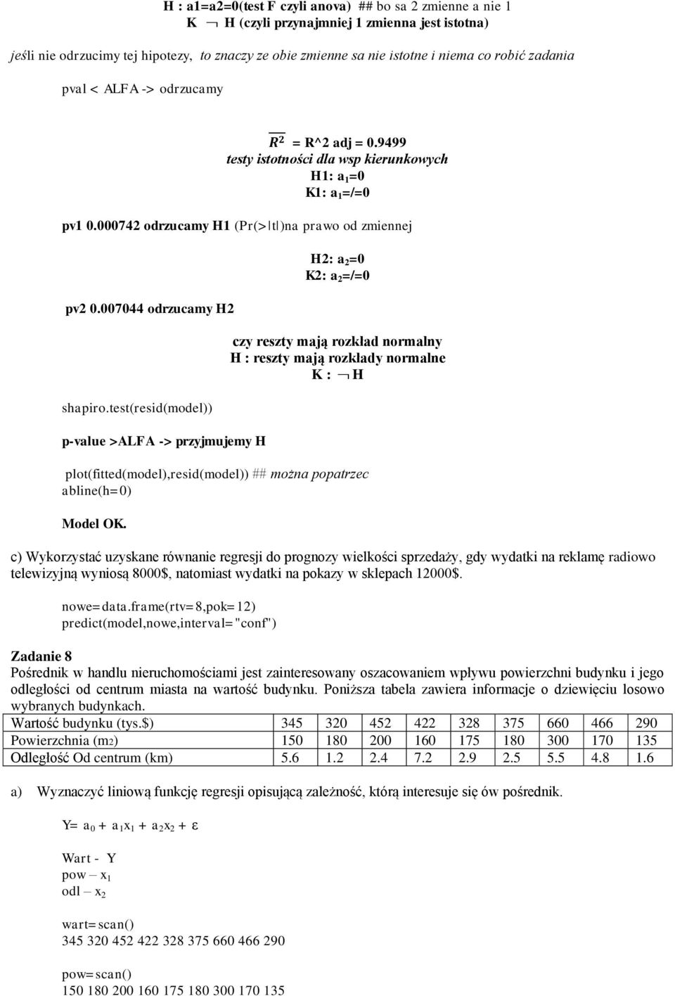 007044 odrzucamy H2 shapiro.test(resid(model)) p-value >ALFA -> przyjmujemy H H2: a 2 =0 K2: a 2 =/=0 plot(fitted(model),resid(model)) ## można popatrzec Model OK.