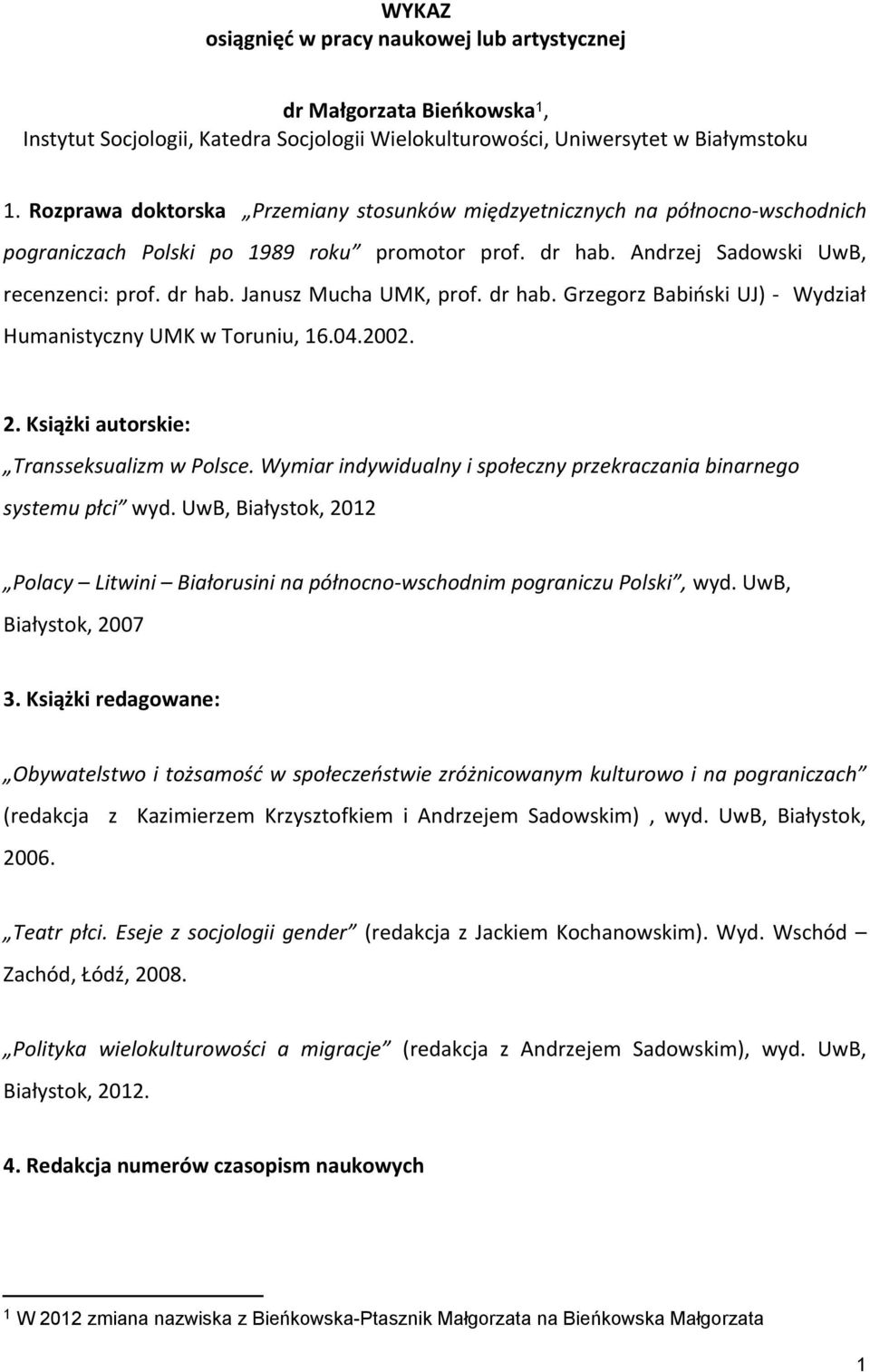 dr hab. Grzegorz Babiński UJ) - Wydział Humanistyczny UMK w Toruniu, 16.04.2002. 2. Książki autorskie: Transseksualizm w Polsce.