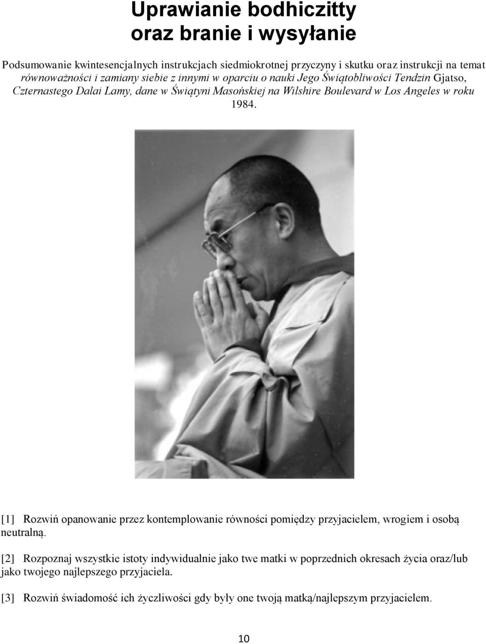 roku 1984. [1] Rozwiń opanowanie przez kontemplowanie równości pomiędzy przyjacielem, wrogiem i osobą neutralną.