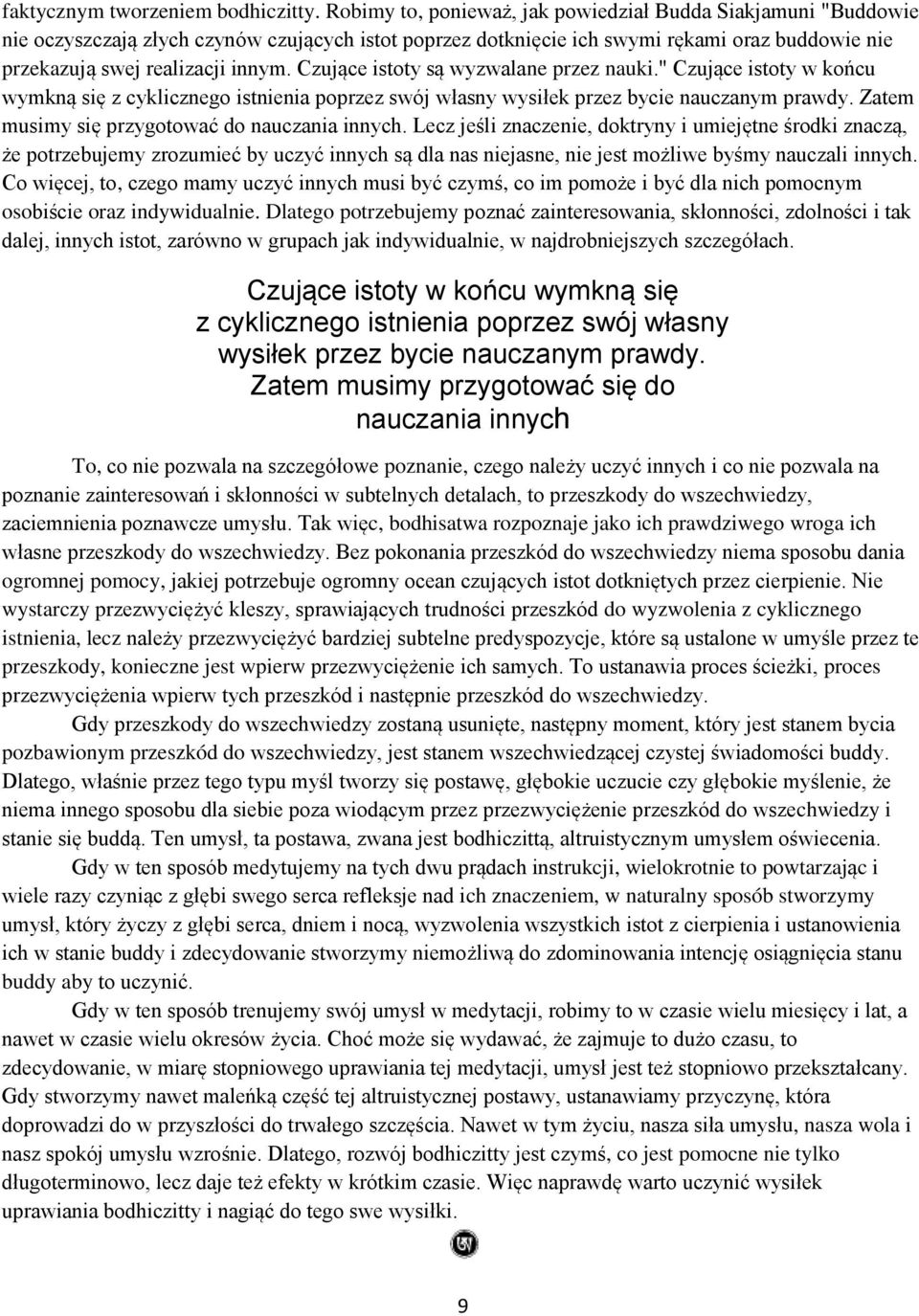 Czujące istoty są wyzwalane przez nauki." Czujące istoty w końcu wymkną się z cyklicznego istnienia poprzez swój własny wysiłek przez bycie nauczanym prawdy.