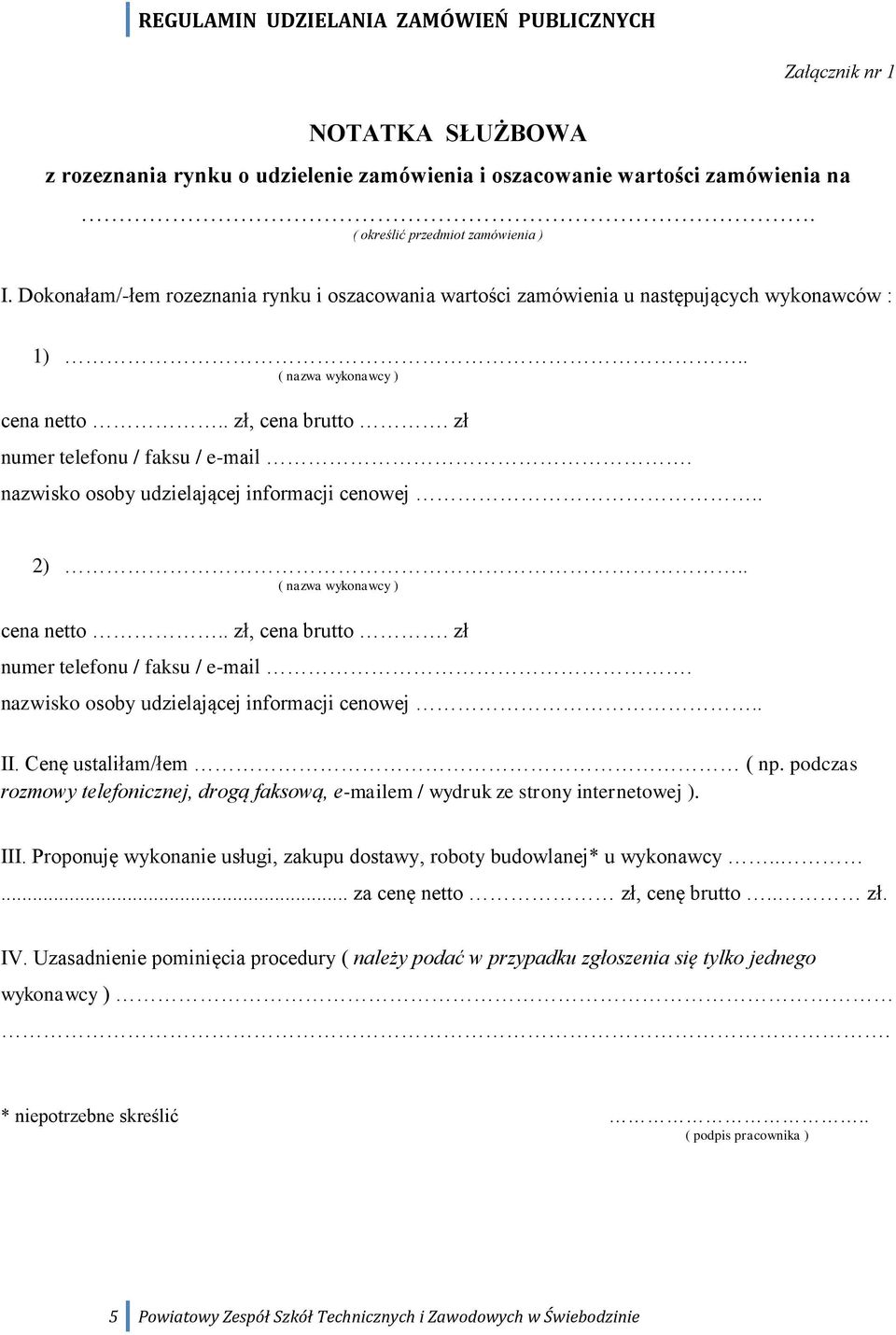 nazwisko osoby udzielającej informacji cenowej.. 2).. ( nazwa wykonawcy ) cena netto.. zł, cena brutto. zł numer telefonu / faksu / e-mail. nazwisko osoby udzielającej informacji cenowej.. II.