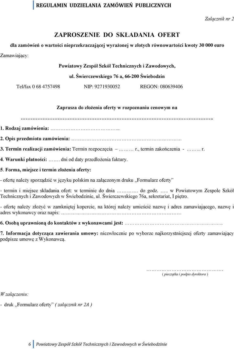 Opis przedmiotu zamówienia: 3. Termin realizacji zamówienia: Termin rozpoczęcia r., termin zakończenia -... r. 4. Warunki płatności:. dni od daty przedłożenia faktury. 5.