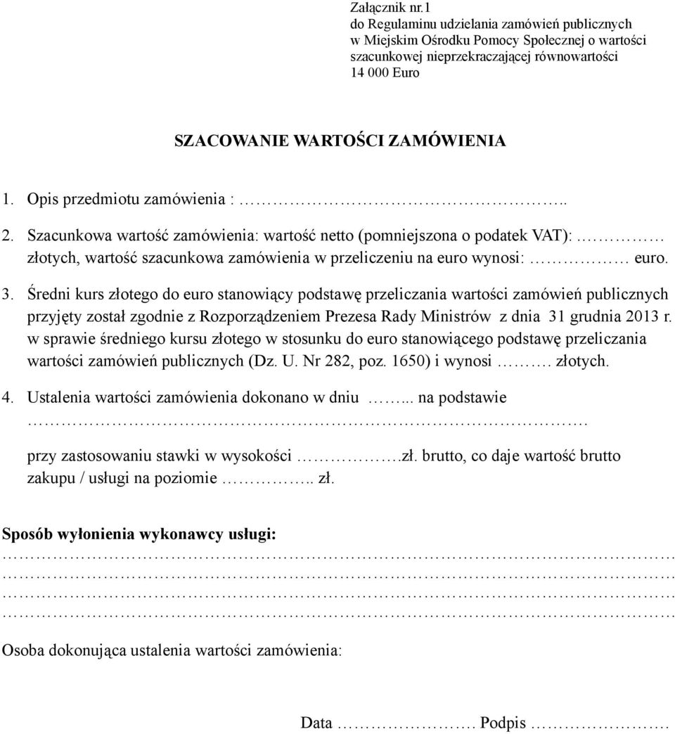 Średni kurs złotego do euro stanowiący podstawę przeliczania wartości zamówień publicznych przyjęty został zgodnie z Rozporządzeniem Prezesa Rady Ministrów z dnia 31 grudnia 2013 r.