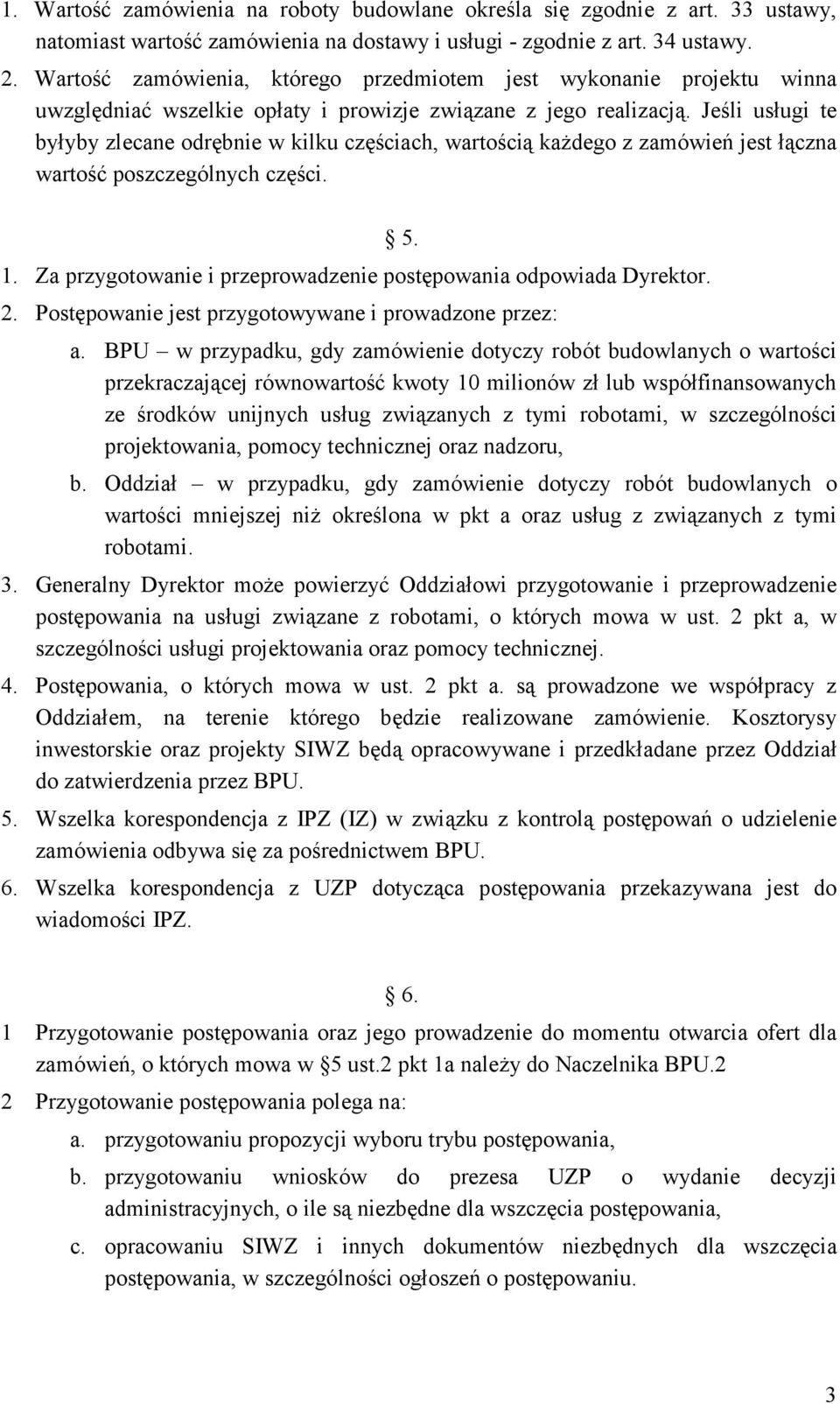 Jeśli usługi te byłyby zlecane odrębnie w kilku częściach, wartością każdego z zamówień jest łączna wartość poszczególnych części. 1.