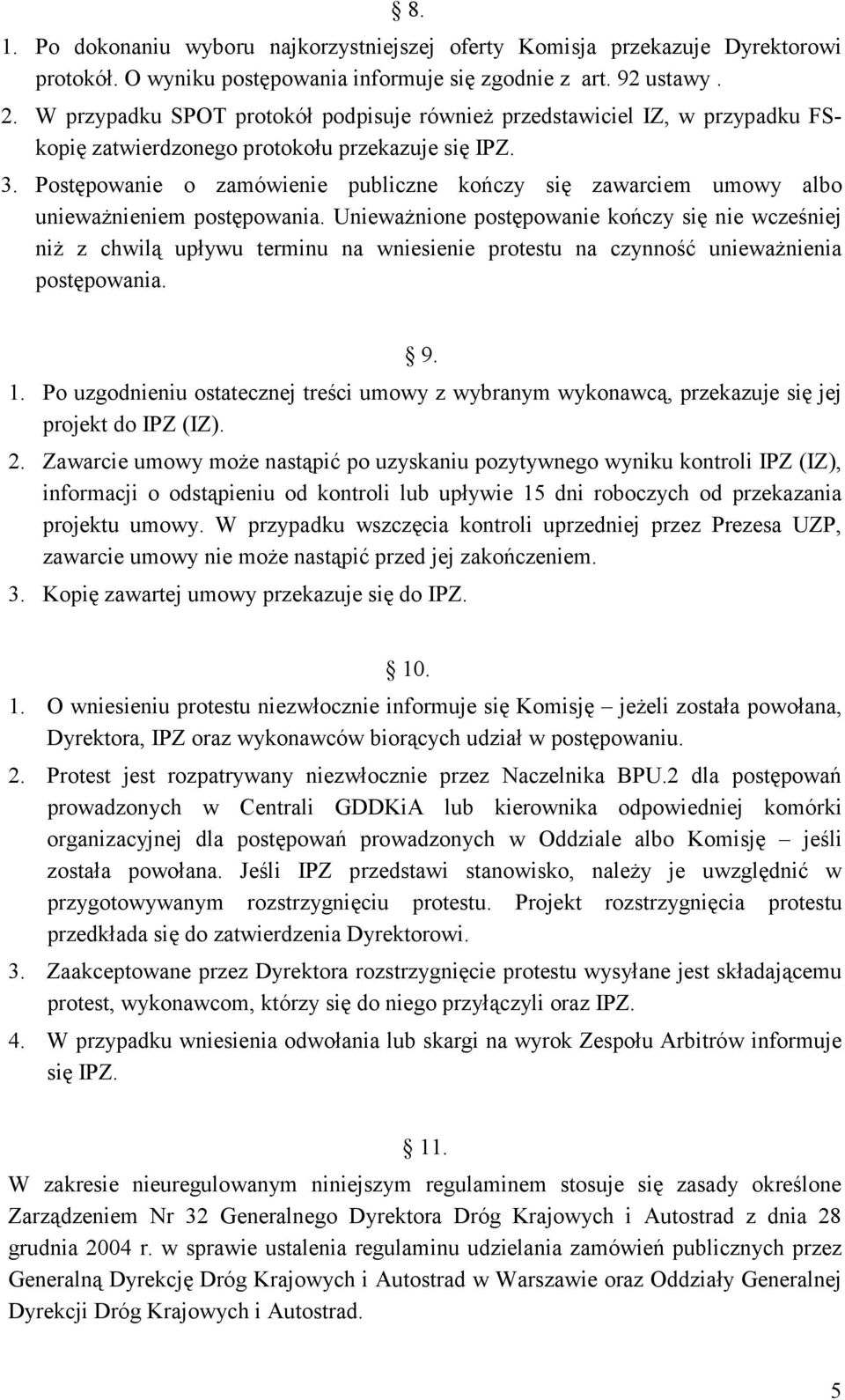 Postępowanie o zamówienie publiczne kończy się zawarciem umowy albo unieważnieniem postępowania.