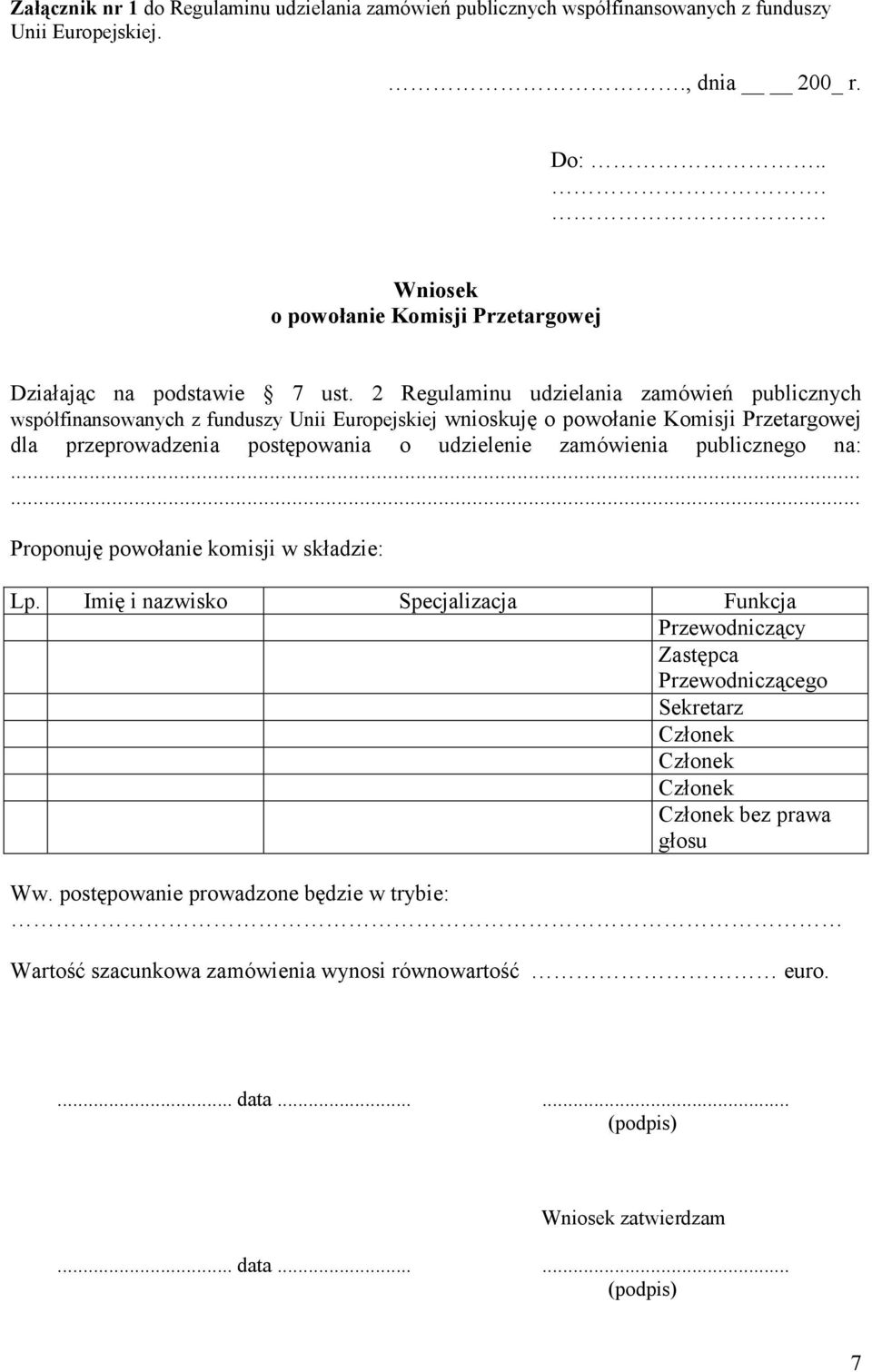2 Regulaminu udzielania zamówień publicznych współfinansowanych z funduszy Unii Europejskiej wnioskuję o powołanie Komisji Przetargowej dla przeprowadzenia postępowania o udzielenie