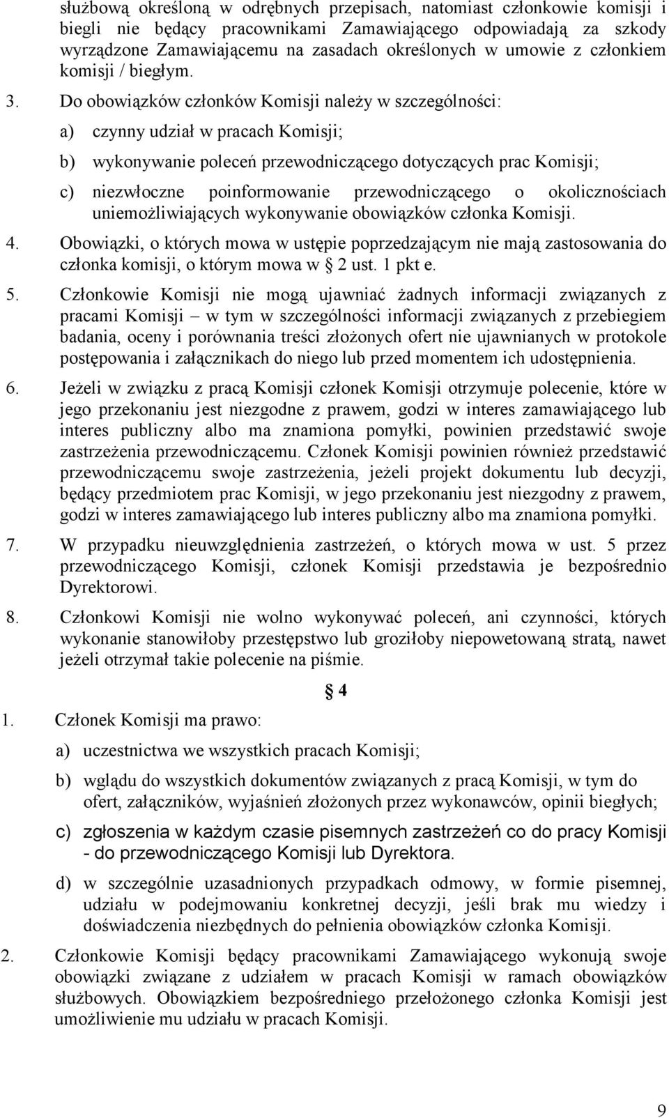 Do obowiązków członków Komisji należy w szczególności: a) czynny udział w pracach Komisji; b) wykonywanie poleceń przewodniczącego dotyczących prac Komisji; c) niezwłoczne poinformowanie