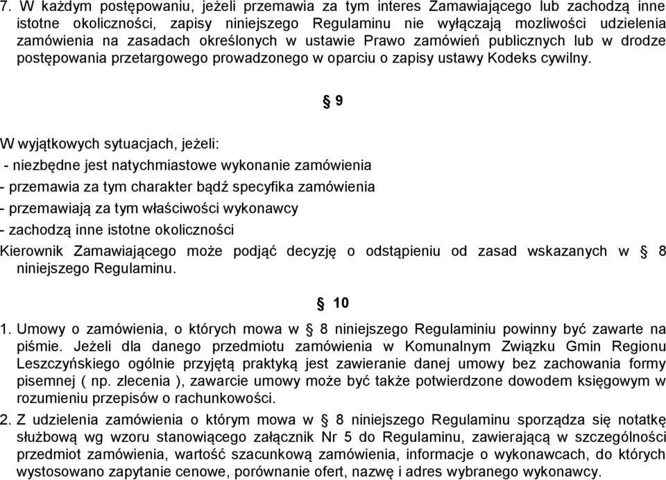 9 W wyjątkowych sytuacjach, jeżeli: - niezbędne jest natychmiastowe wykonanie zamówienia - przemawia za tym charakter bądź specyfika zamówienia - przemawiają za tym właściwości wykonawcy - zachodzą