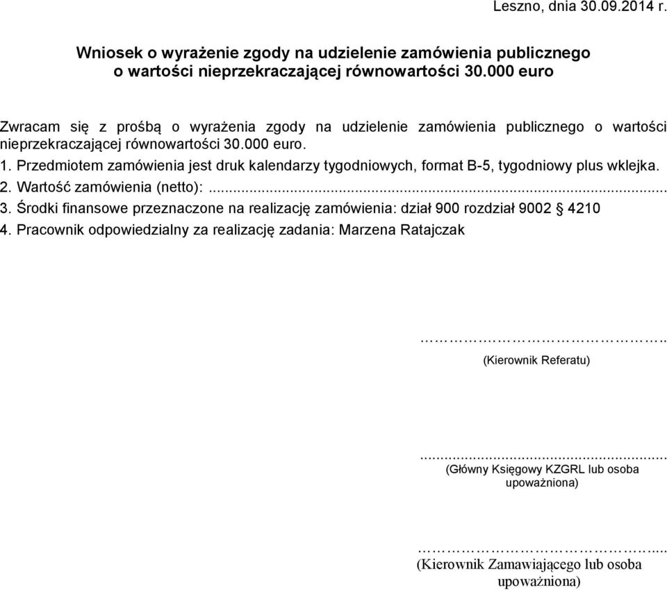 Przedmiotem zamówienia jest druk kalendarzy tygodniowych, format B-5, tygodniowy plus wklejka. 2. Wartość zamówienia (netto):... 3.
