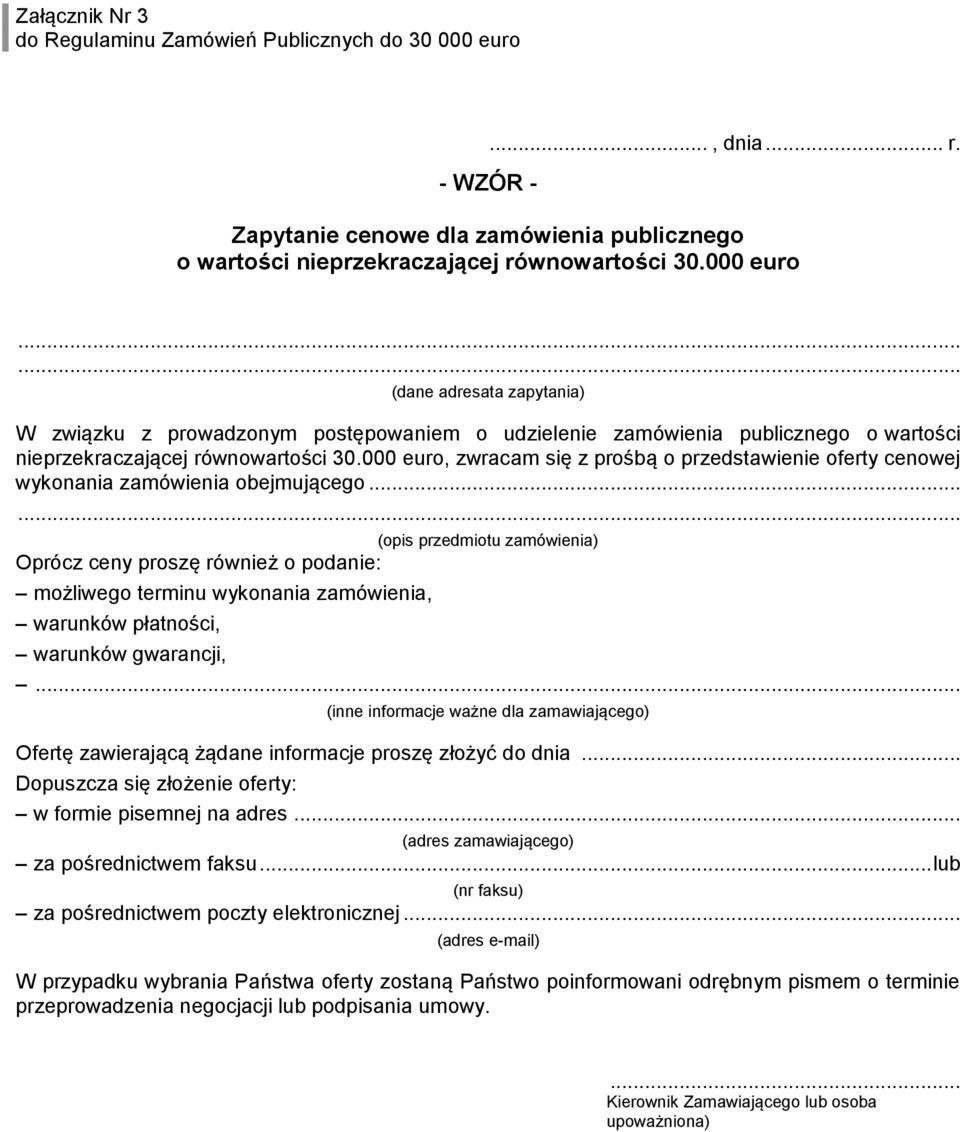 ..... (dane adresata zapytania) W związku z prowadzonym postępowaniem o udzielenie zamówienia publicznego o wartości nieprzekraczającej równowartości 30.
