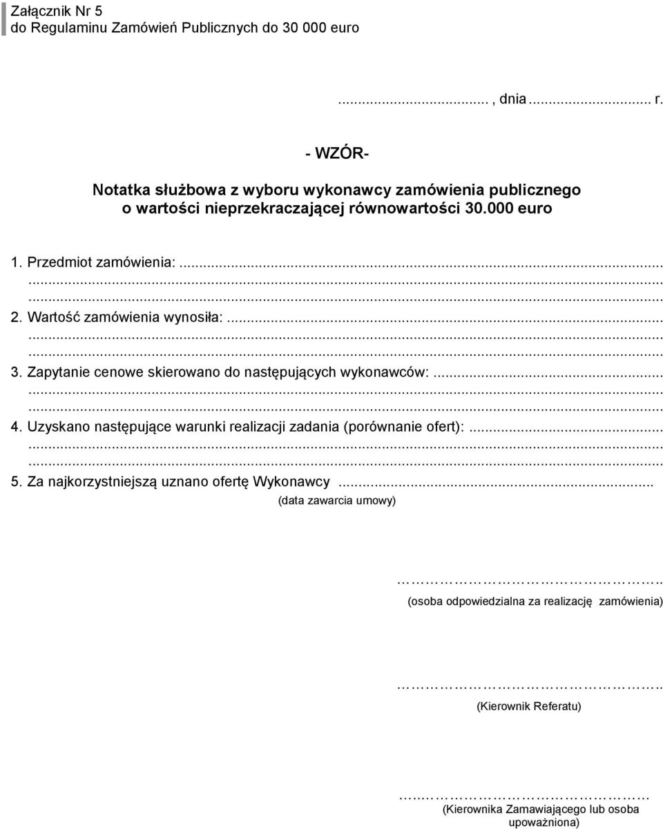 .. 2. Wartość zamówienia wynosiła:... 3. Zapytanie cenowe skierowano do następujących wykonawców:... 4.