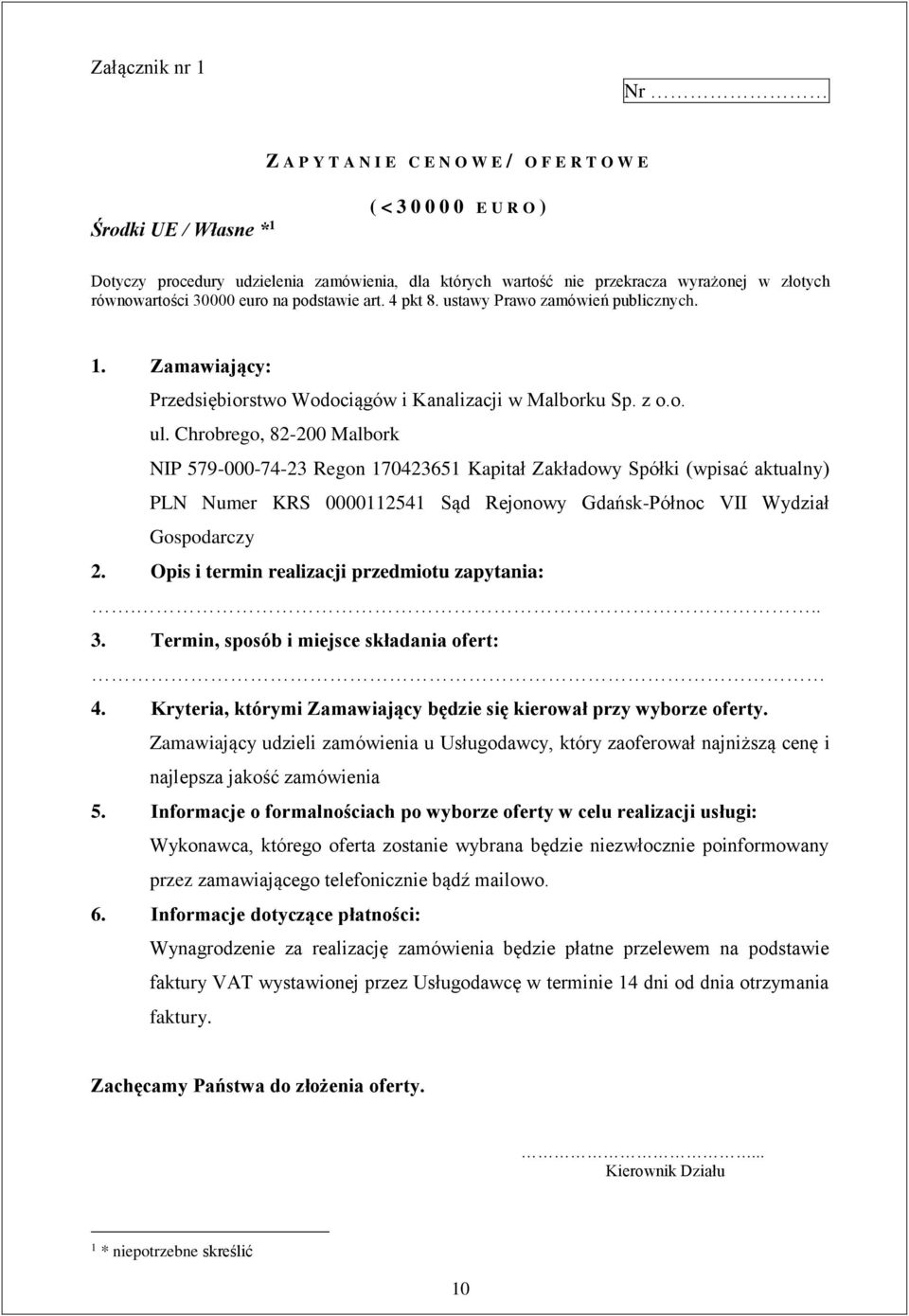 Chrobrego, 82-200 Malbork NIP 579-000-74-23 Regon 170423651 Kapitał Zakładowy Spółki (wpisać aktualny) PLN Numer KRS 0000112541 Sąd Rejonowy Gdańsk-Północ VII Wydział Gospodarczy 2.