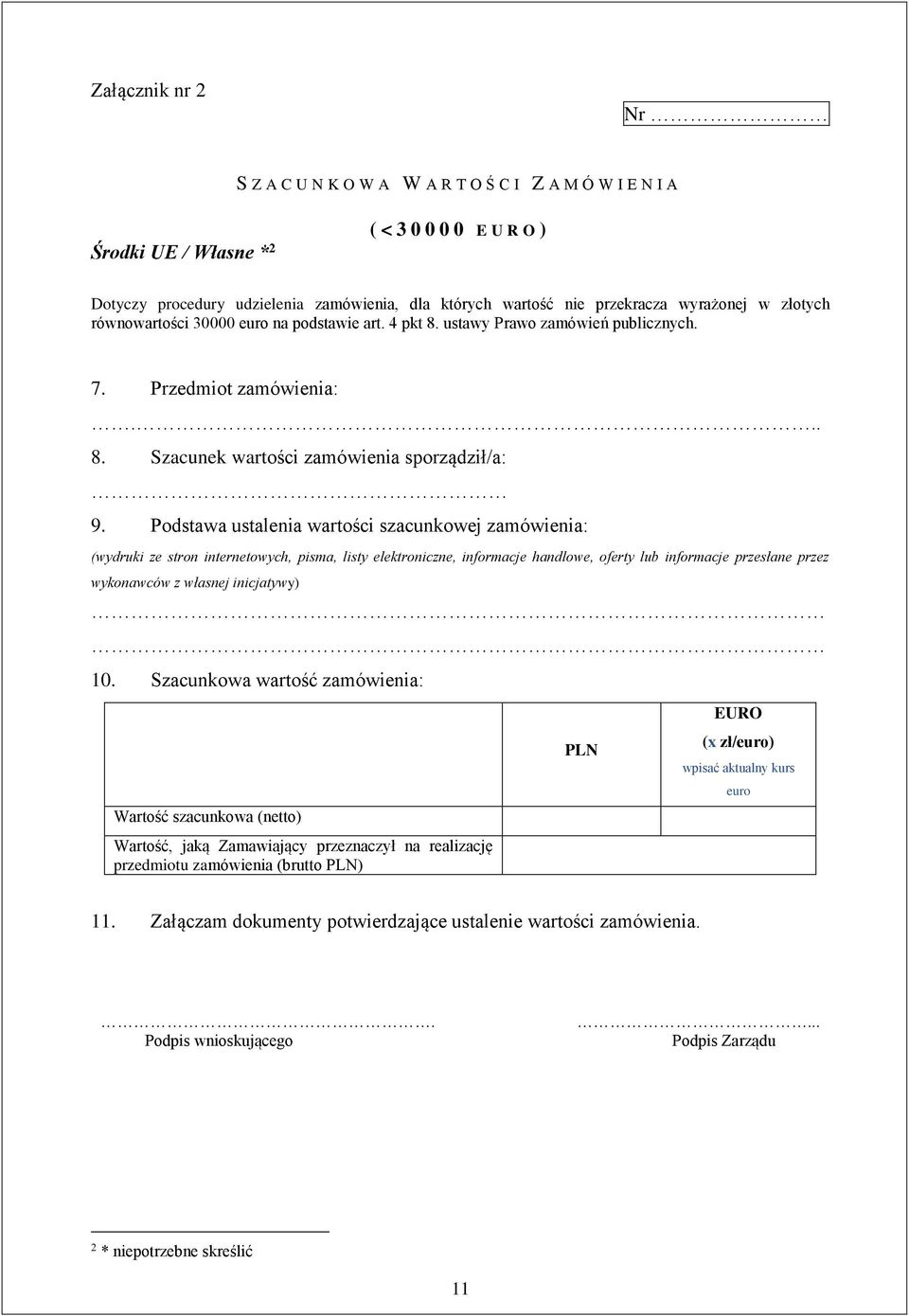 Podstawa ustalenia wartości szacunkowej zamówienia: (wydruki ze stron internetowych, pisma, listy elektroniczne, informacje handlowe, oferty lub informacje przesłane przez wykonawców z własnej