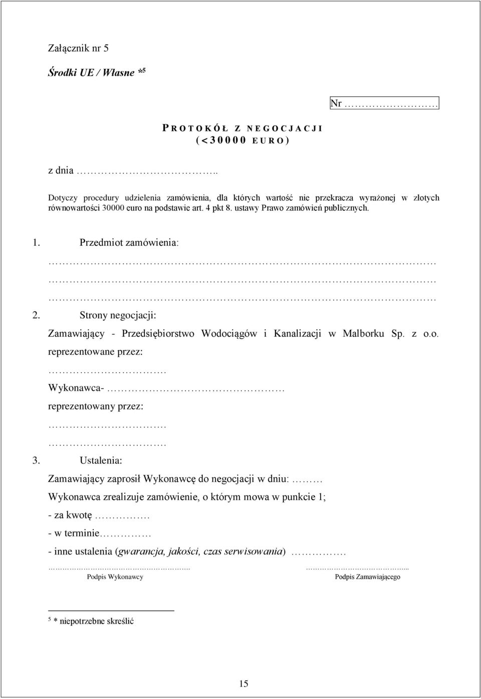 Przedmiot zamówienia: 2. Strony negocjacji: Zamawiający - Przedsiębiorstwo Wodociągów i Kanalizacji w Malborku Sp. z o.o. reprezentowane przez:. Wykonawca- reprezentowany przez:.. 3.